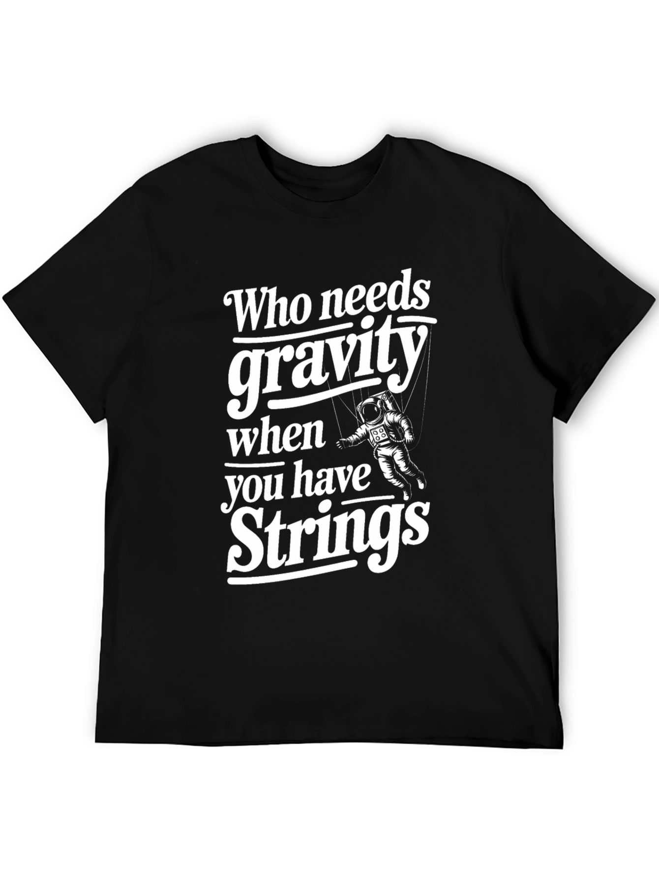 Who Needs Gravity T-Shirt