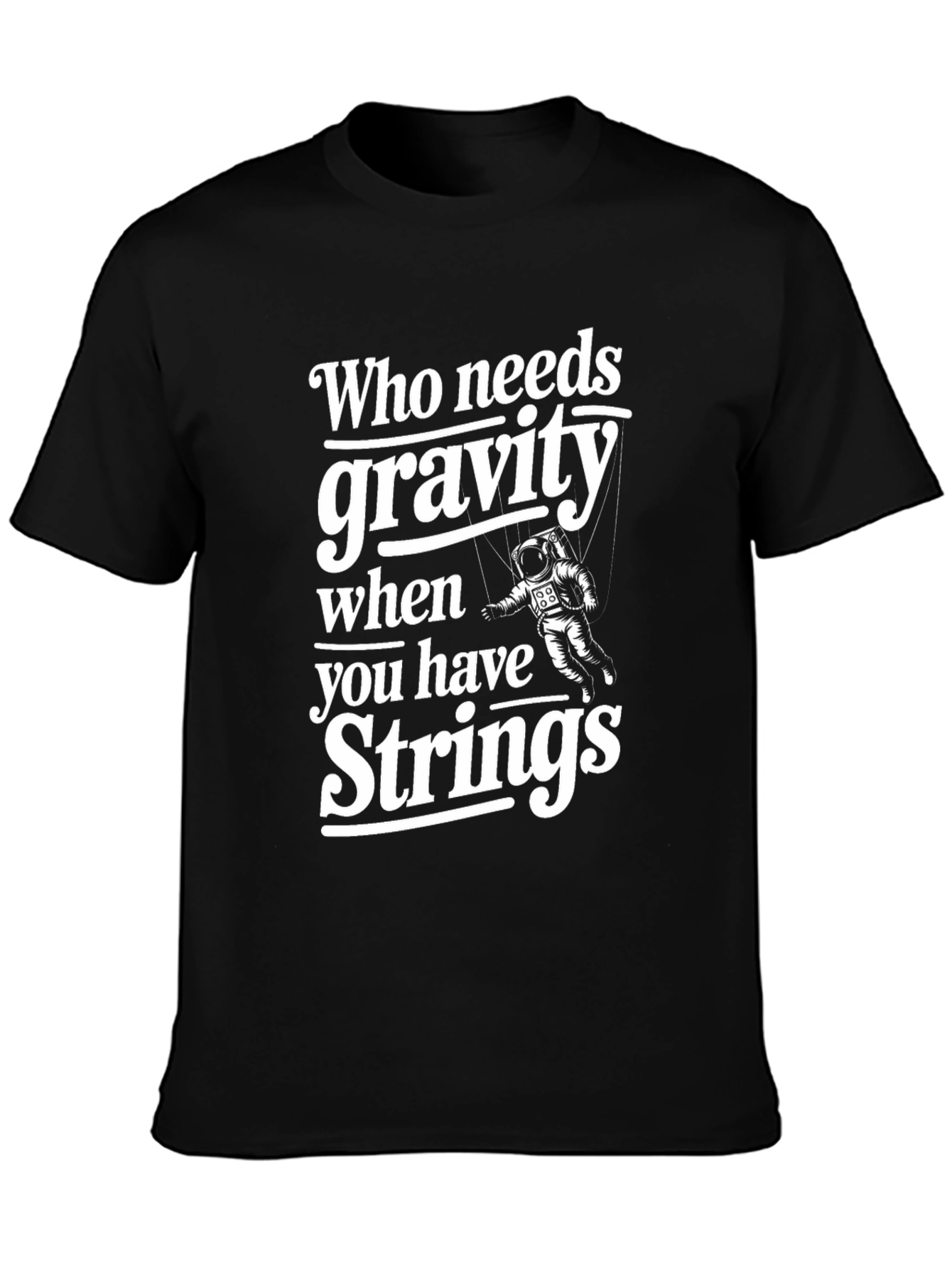 Who Needs Gravity T-Shirt