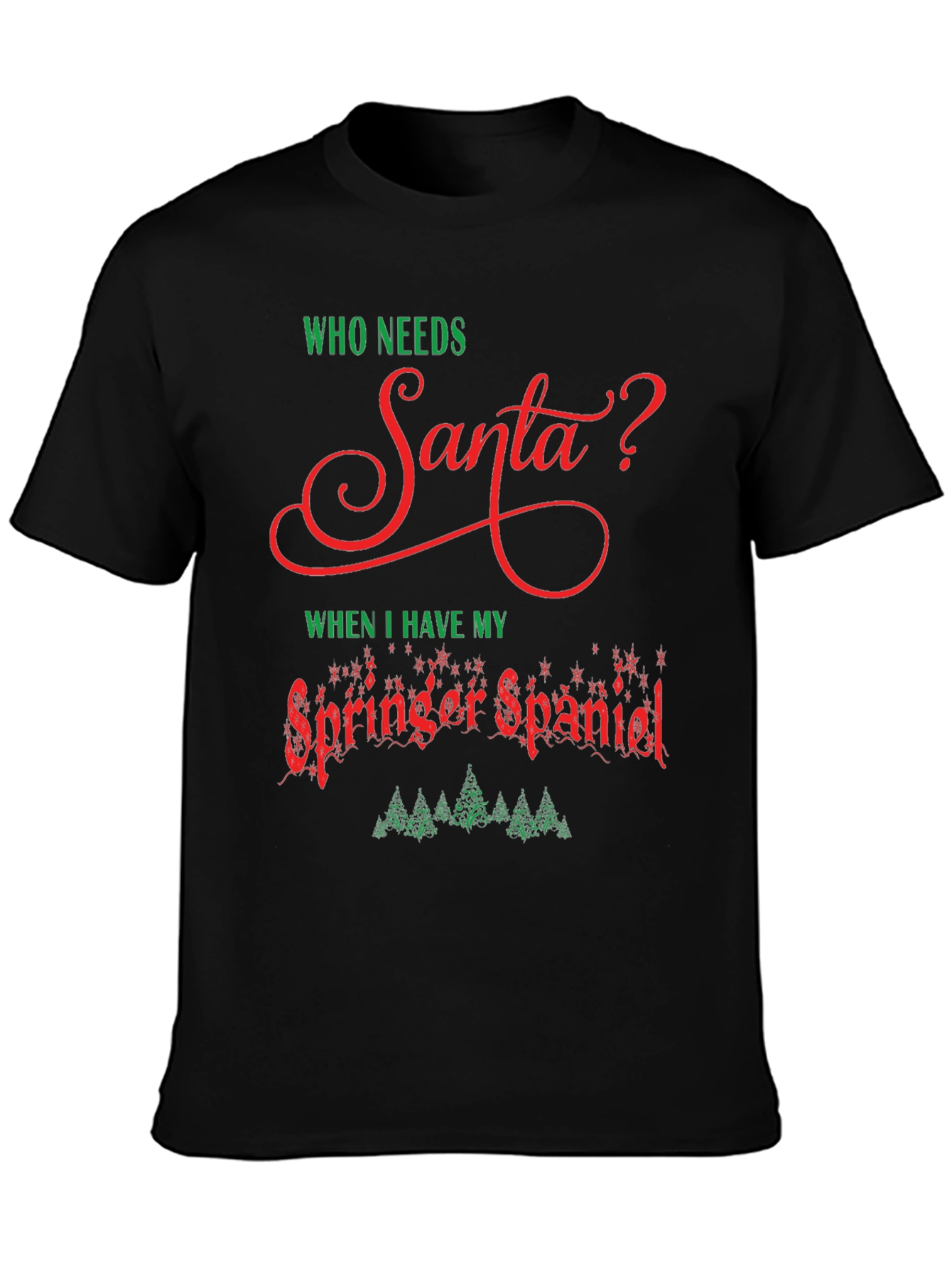 Who Needs Santa T-Shirt - Springer Spaniel Christmas Tee