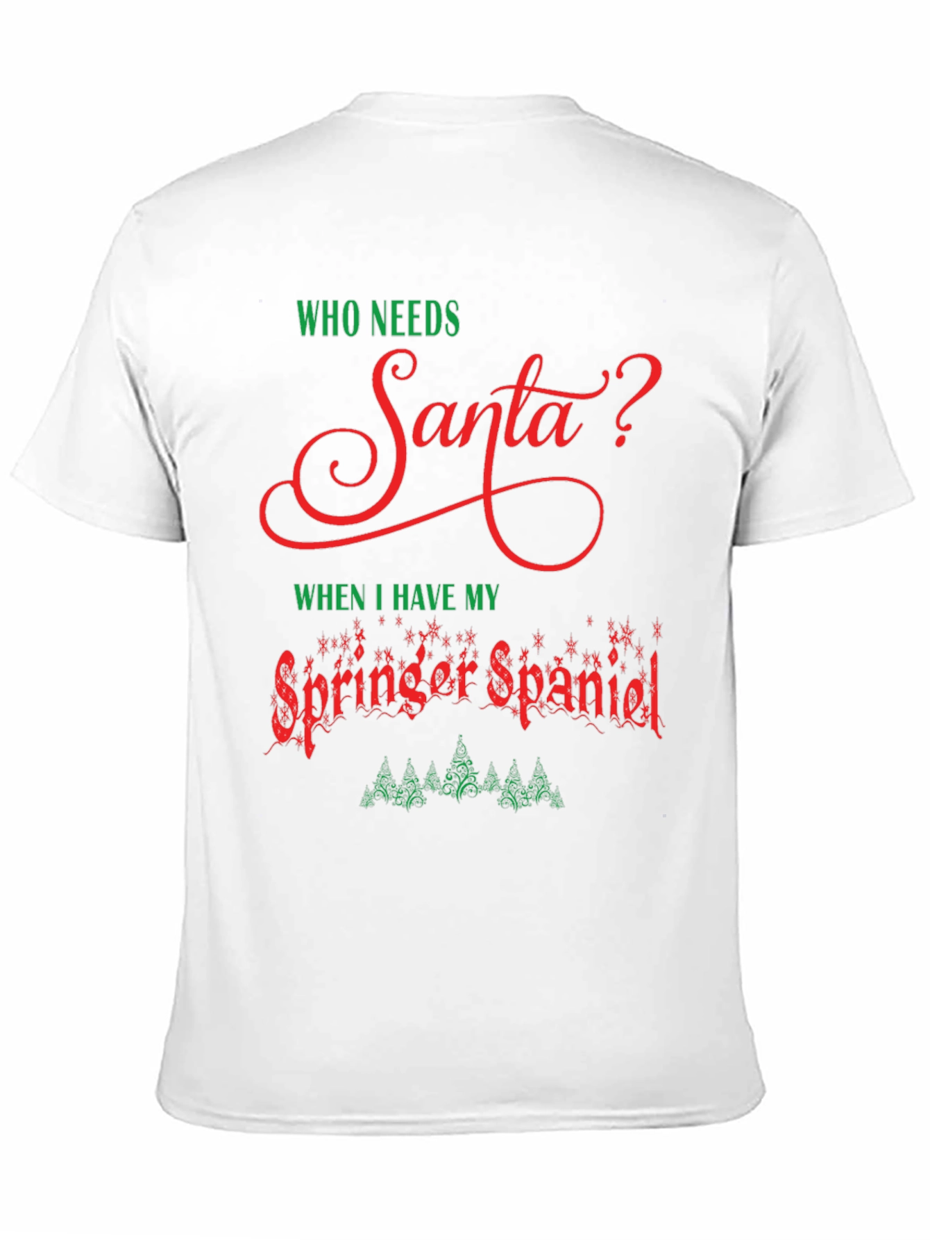 Who Needs Santa T-Shirt - Springer Spaniel Christmas Tee
