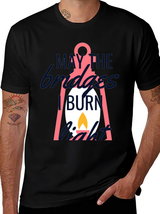 May The Bridges I Burn Light T-Shirt