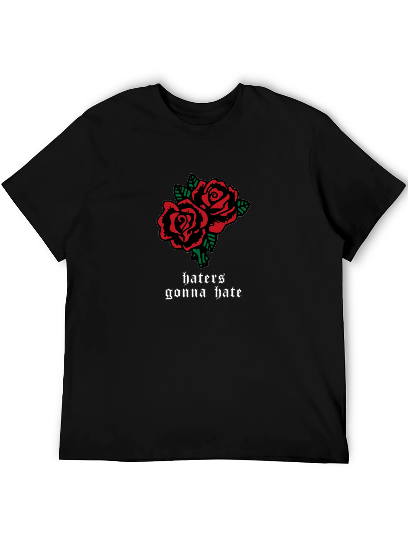 Roses and Haters Gonna Hate Black Graphic Tee