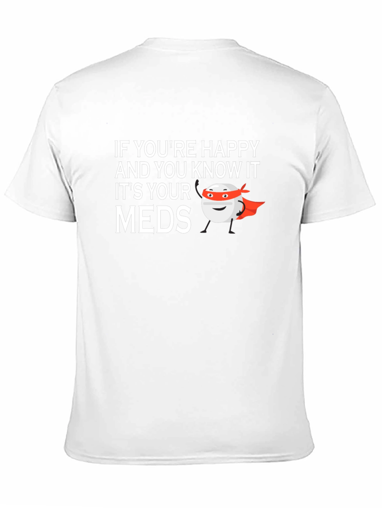 Happy & Know It? Funny Meds T-Shirt