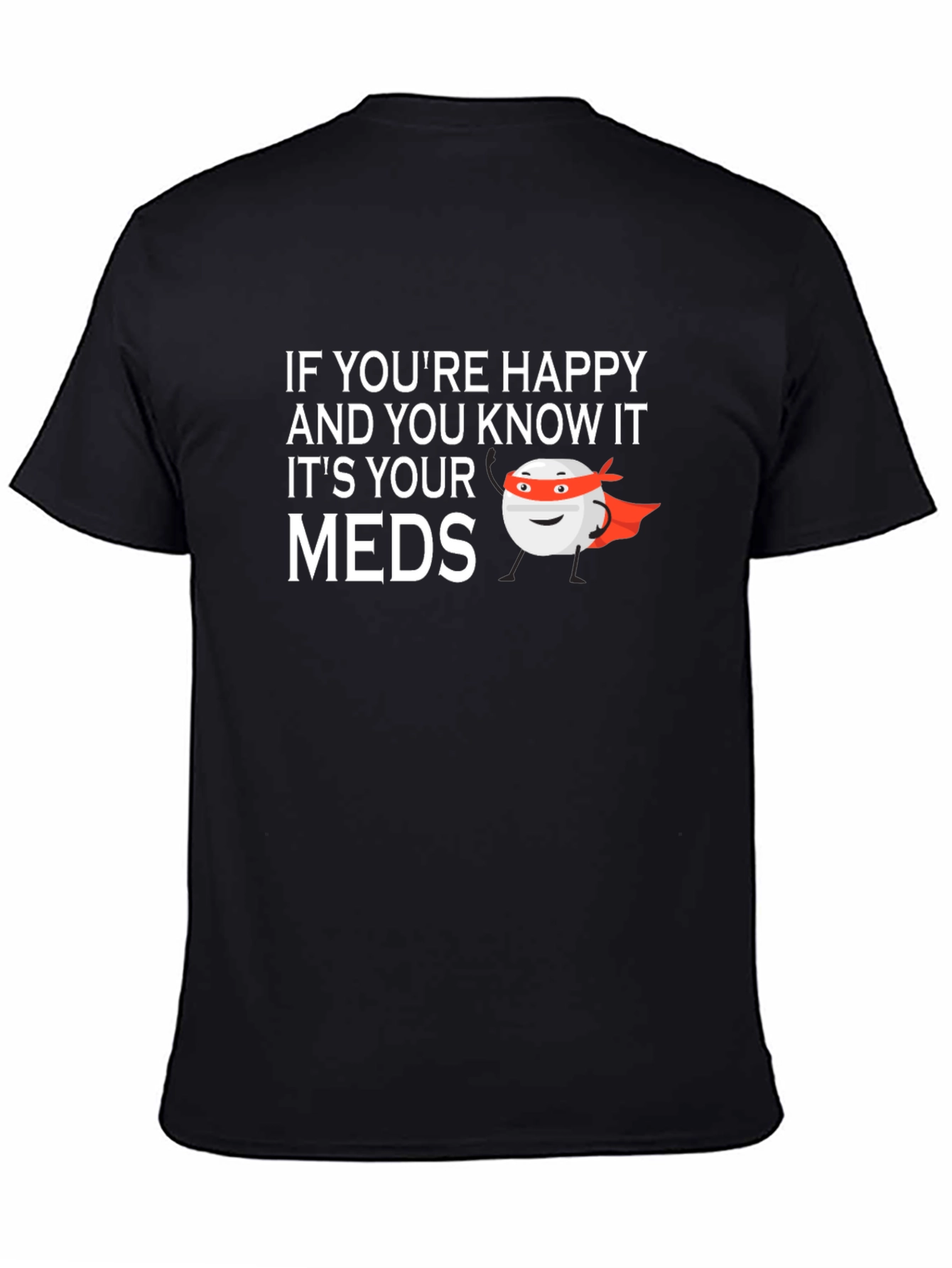 Happy & Know It? Funny Meds T-Shirt
