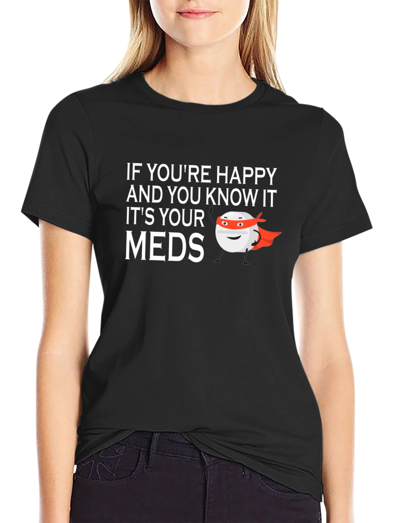 Happy & Know It? Funny Meds T-Shirt