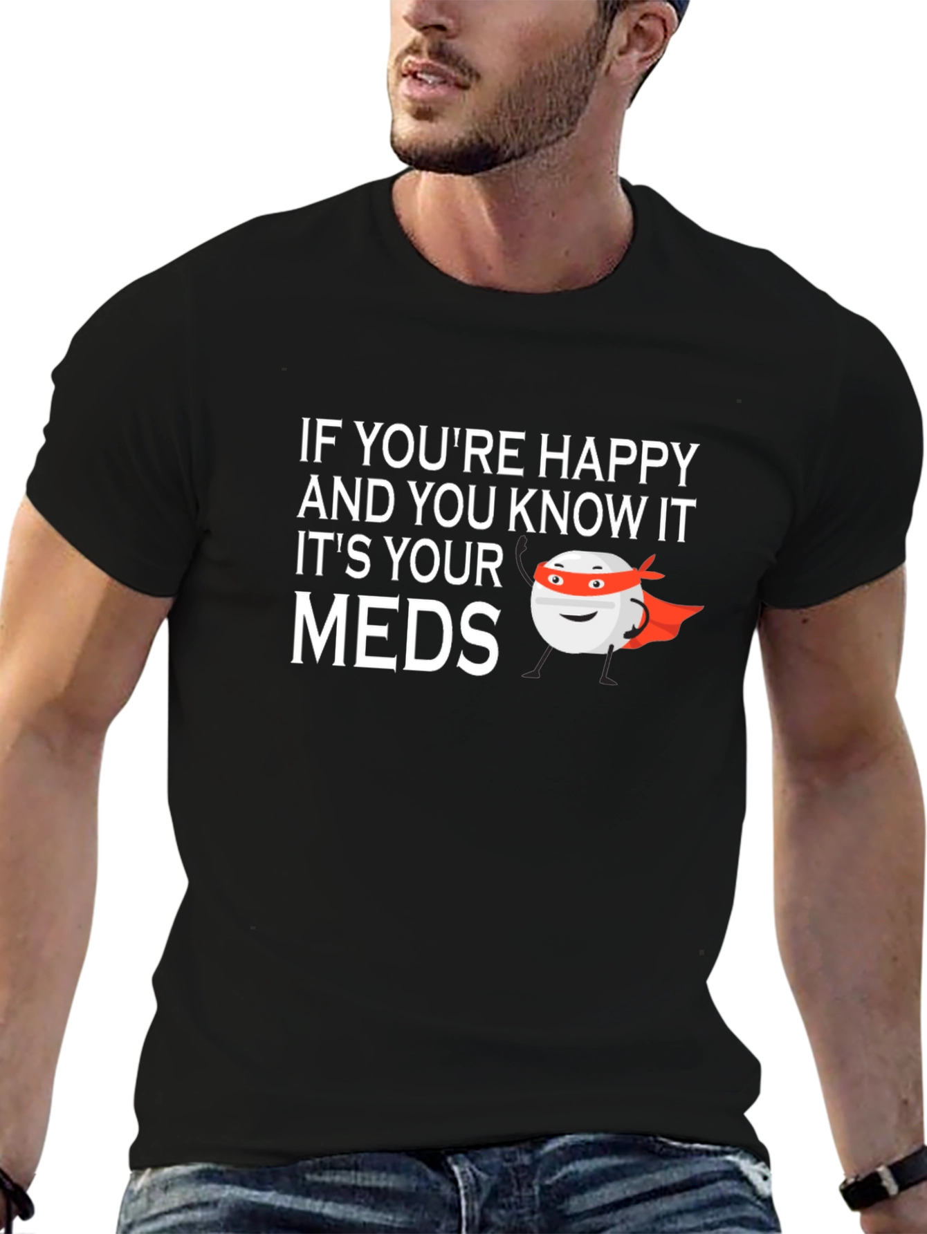 Happy & Know It? Funny Meds T-Shirt