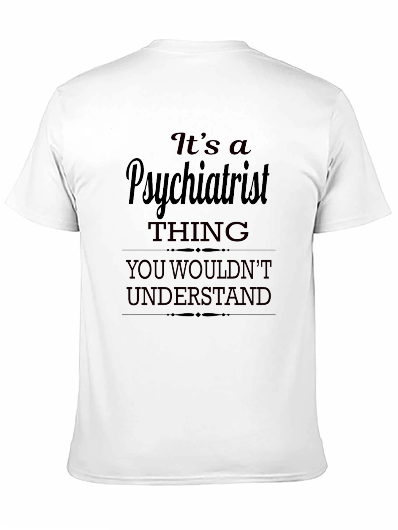 Psychiatrist Thing T-Shirt - You Wouldnt Understand