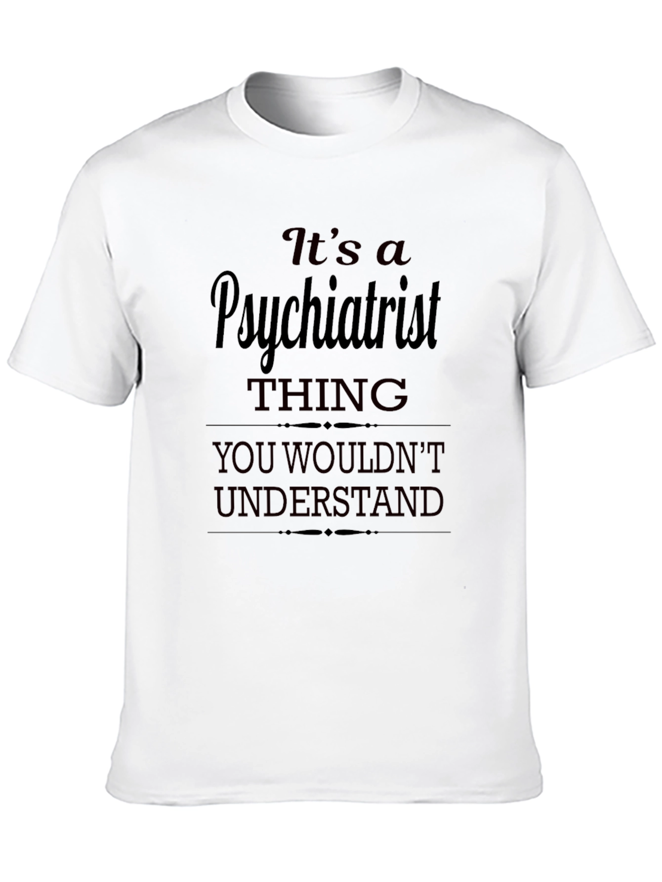 Psychiatrist Thing T-Shirt - You Wouldnt Understand