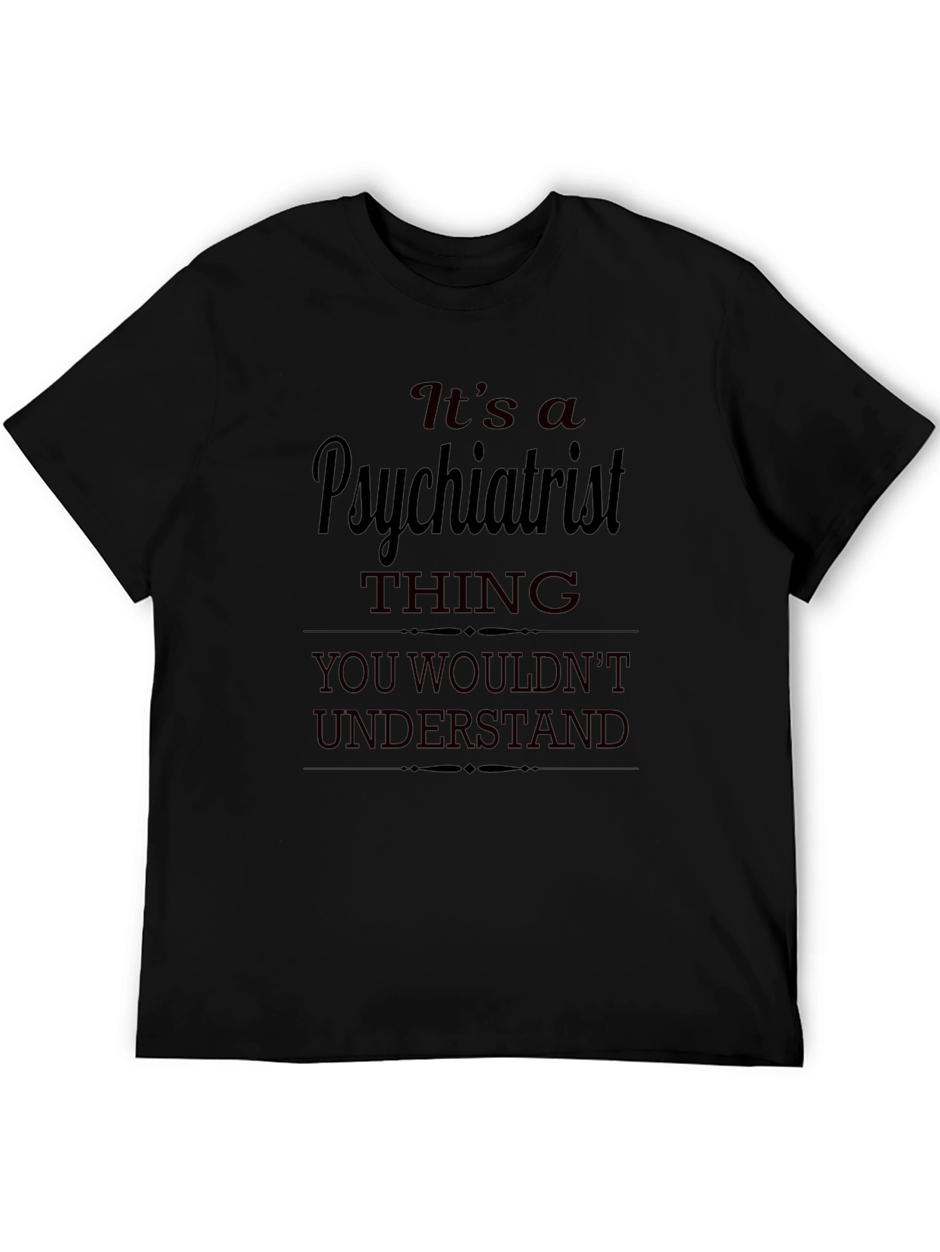 Psychiatrist Thing T-Shirt - You Wouldnt Understand