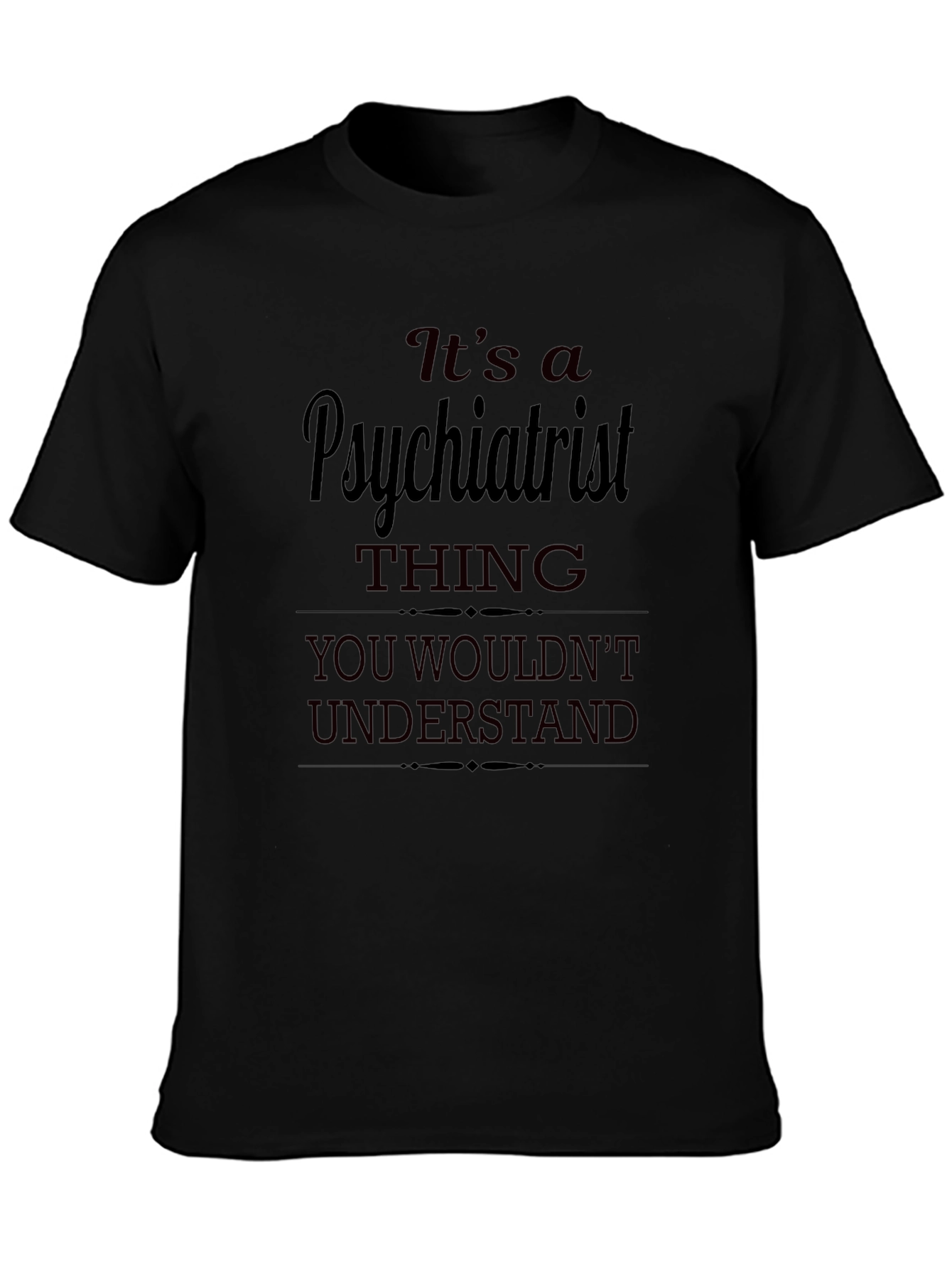 Psychiatrist Thing T-Shirt - You Wouldnt Understand