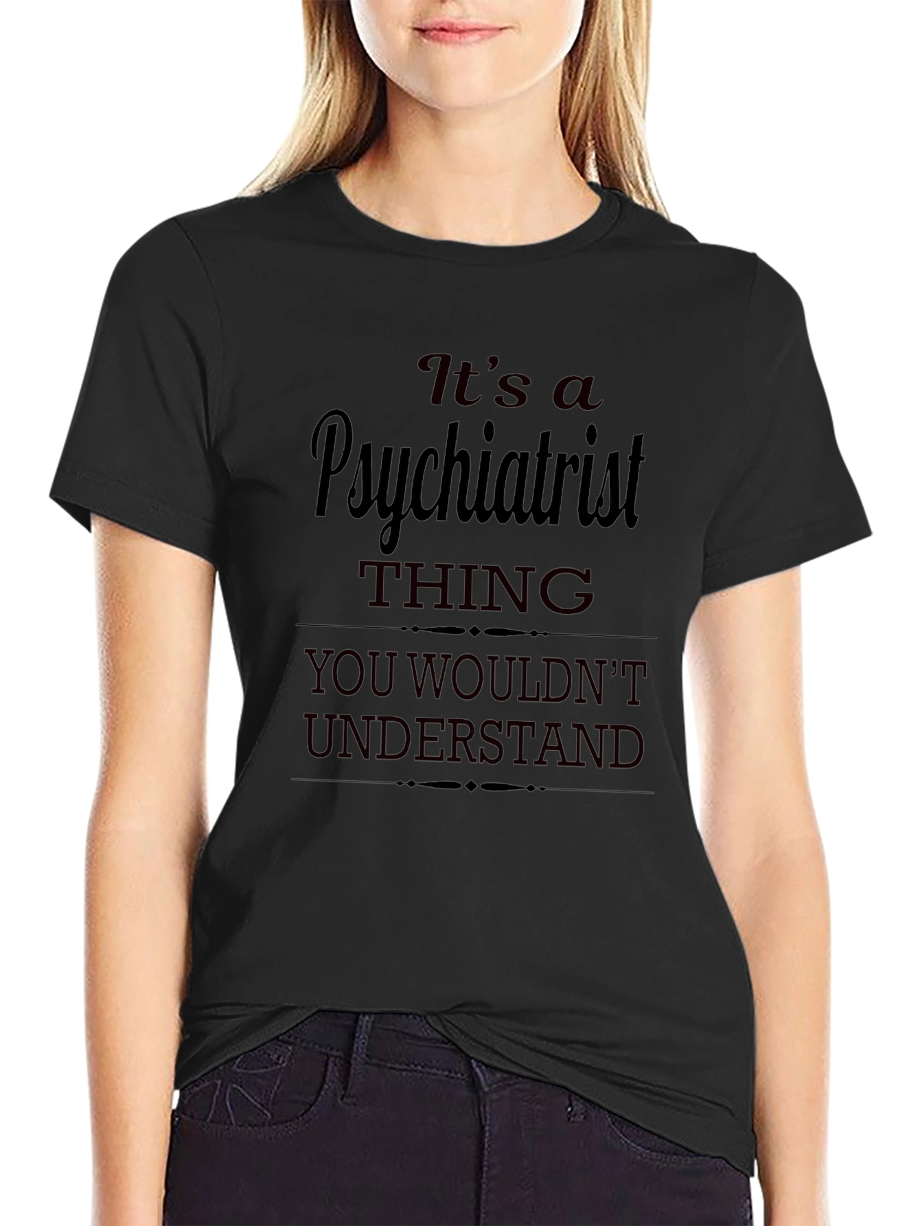 Psychiatrist Thing T-Shirt - You Wouldnt Understand