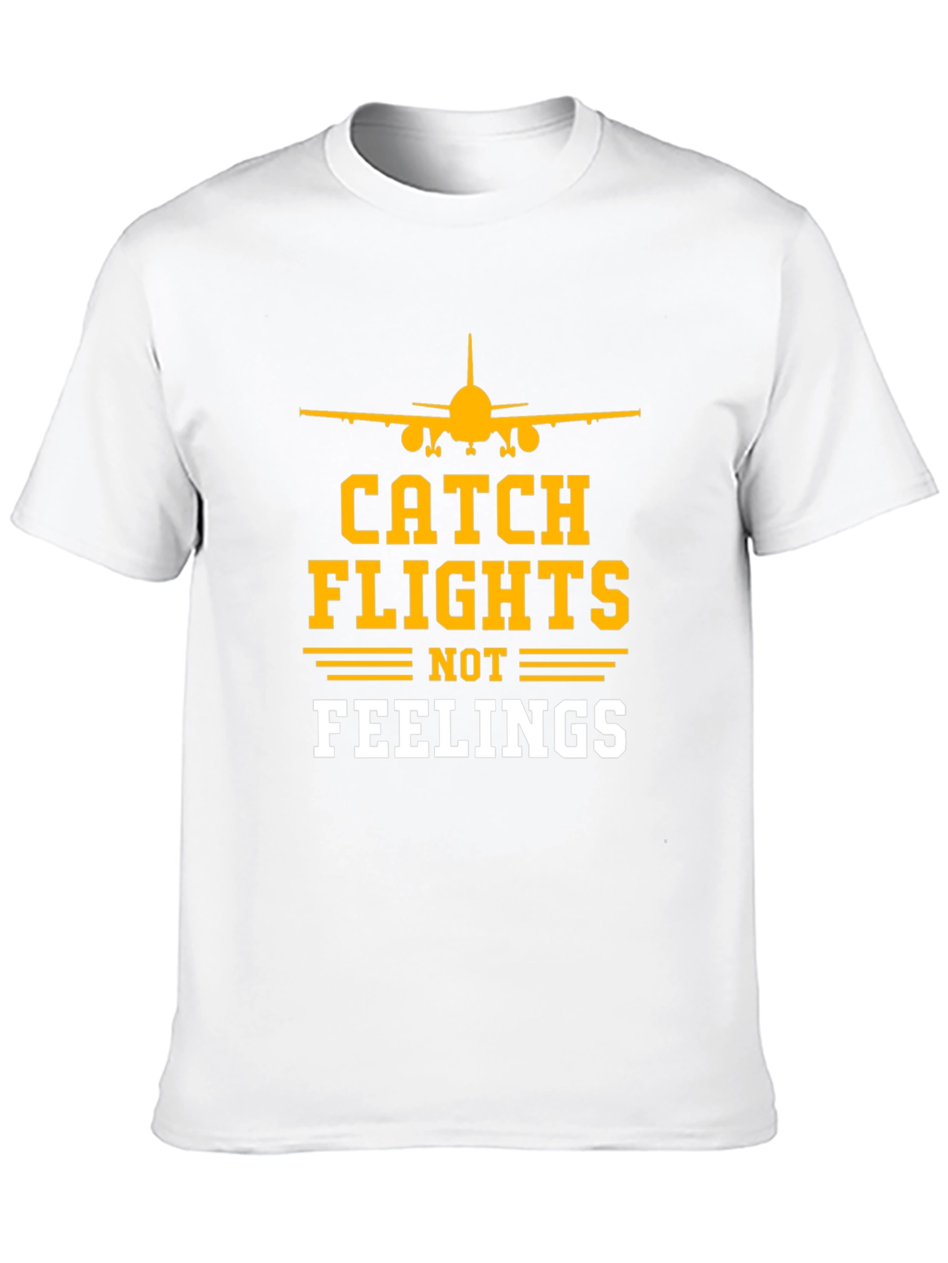 Catch Flights Not Feelings T-Shirt