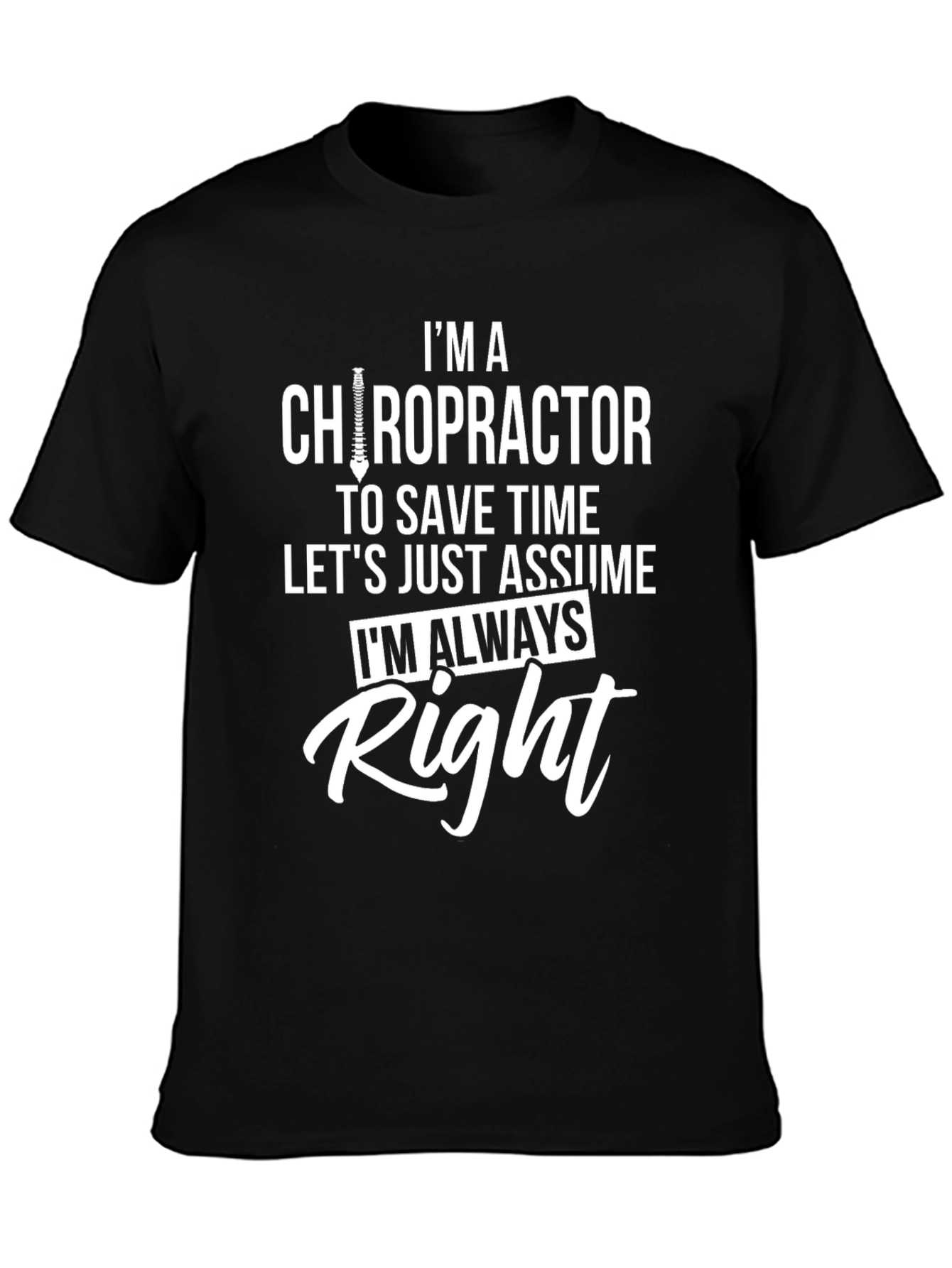 Chiropractor T-Shirt - Im Always Right