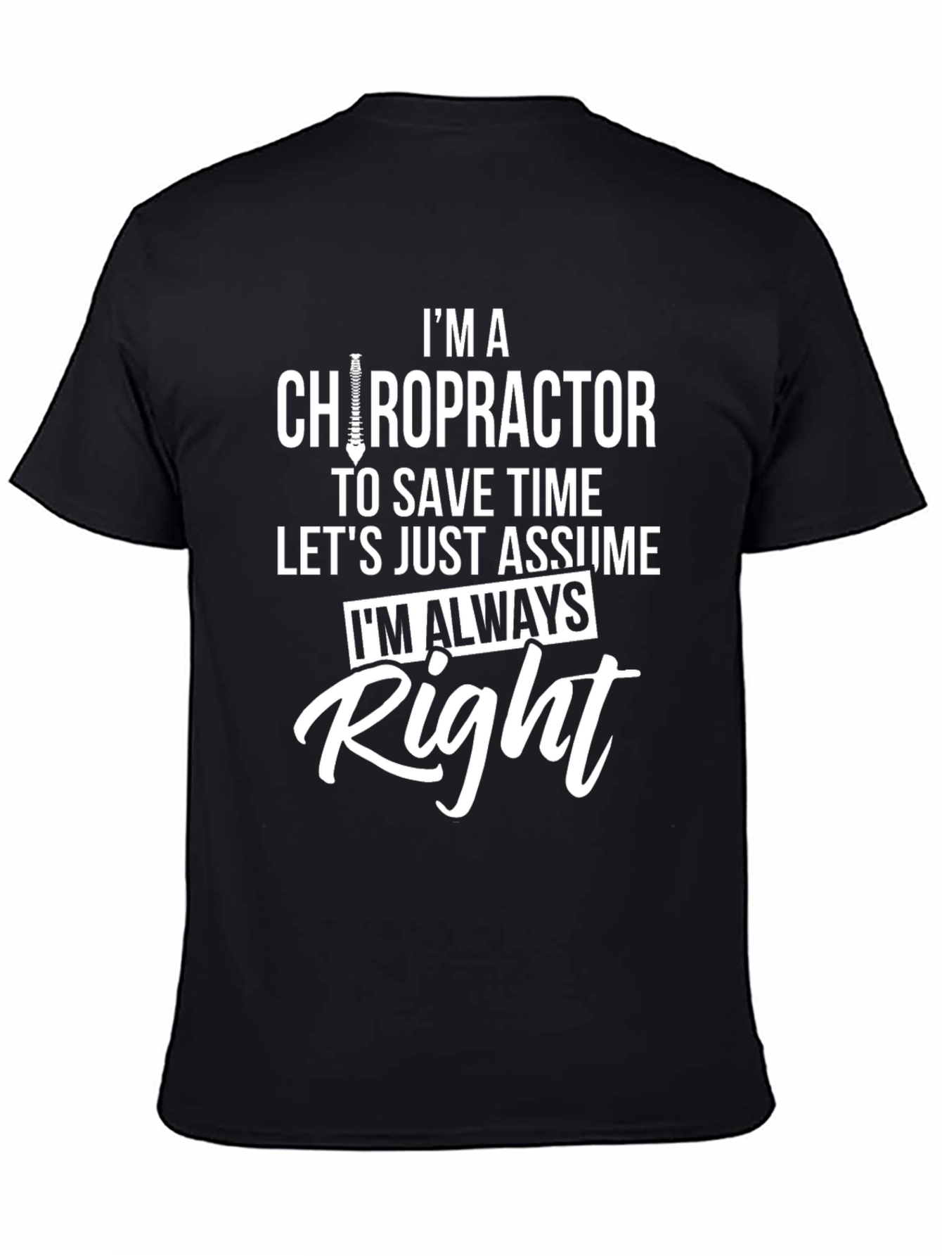 Chiropractor T-Shirt - Im Always Right