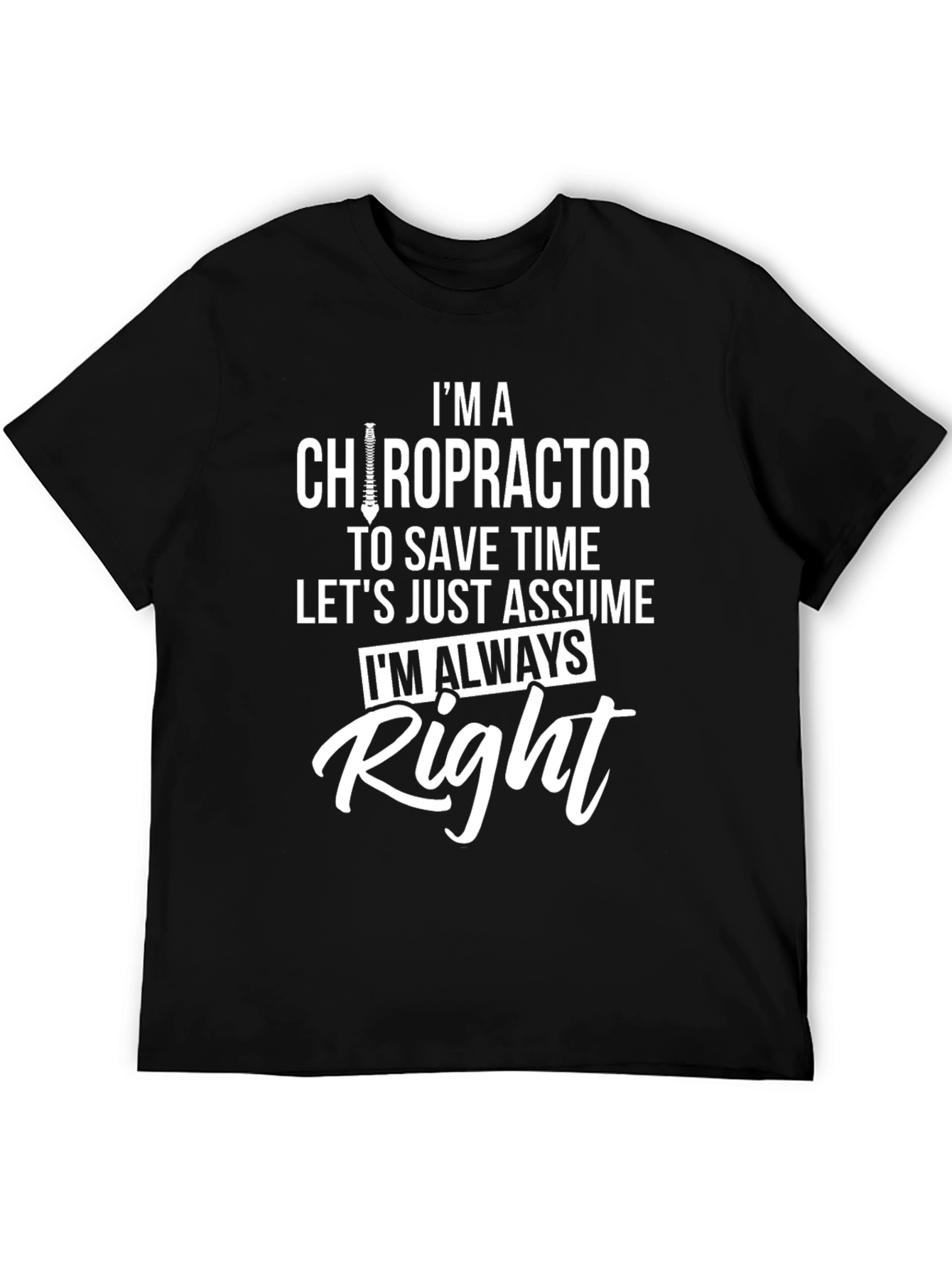 Chiropractor T-Shirt - Im Always Right