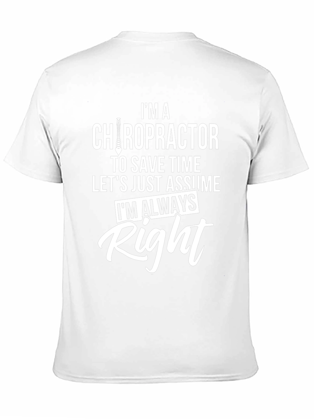 Chiropractor T-Shirt - Im Always Right