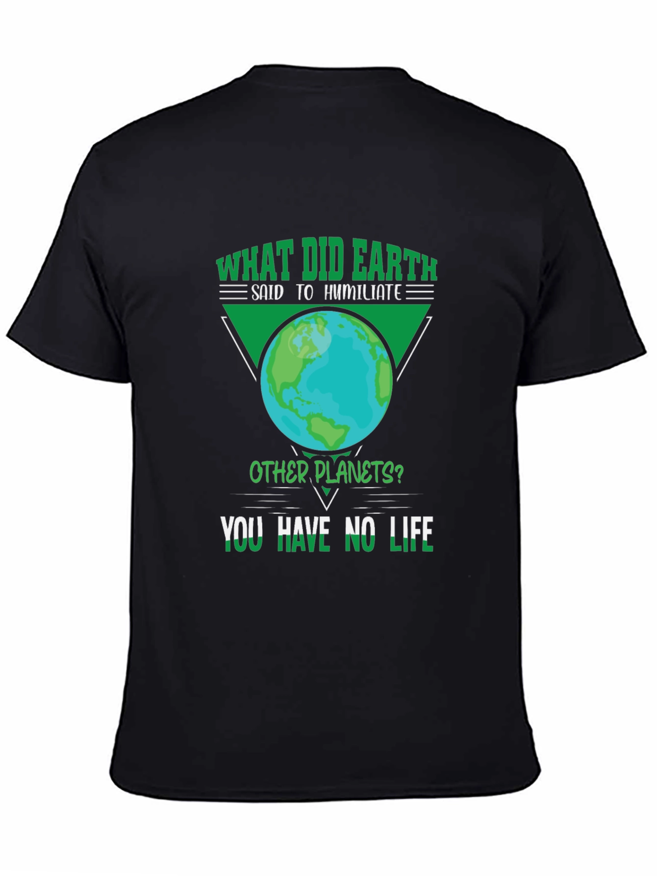 Earth Pun T-Shirt - You Have No Life!
