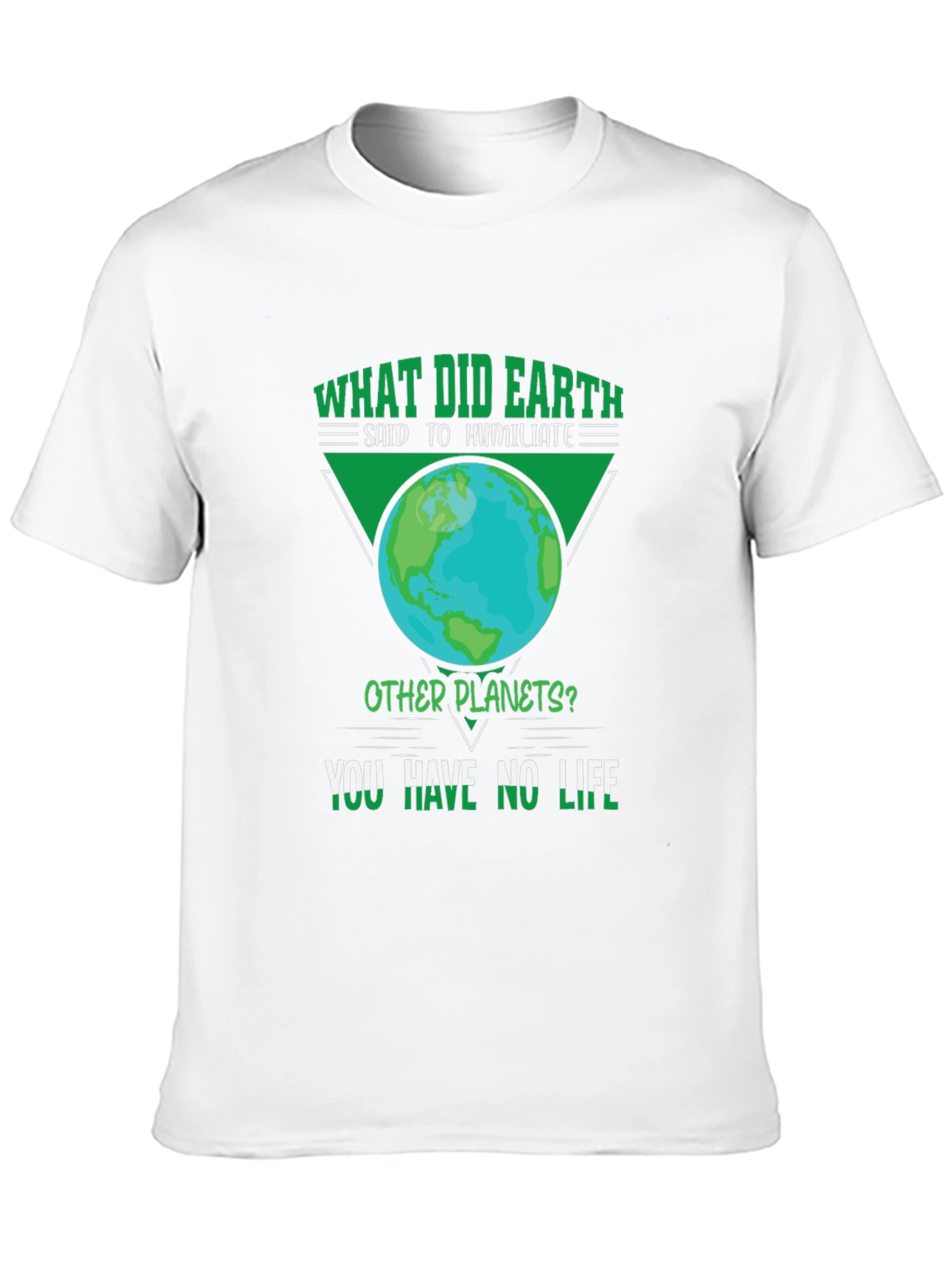 Earth Pun T-Shirt - You Have No Life!