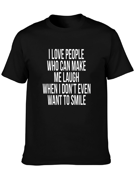 Funny Graphic Tee: I Love People Who Make Me Laugh