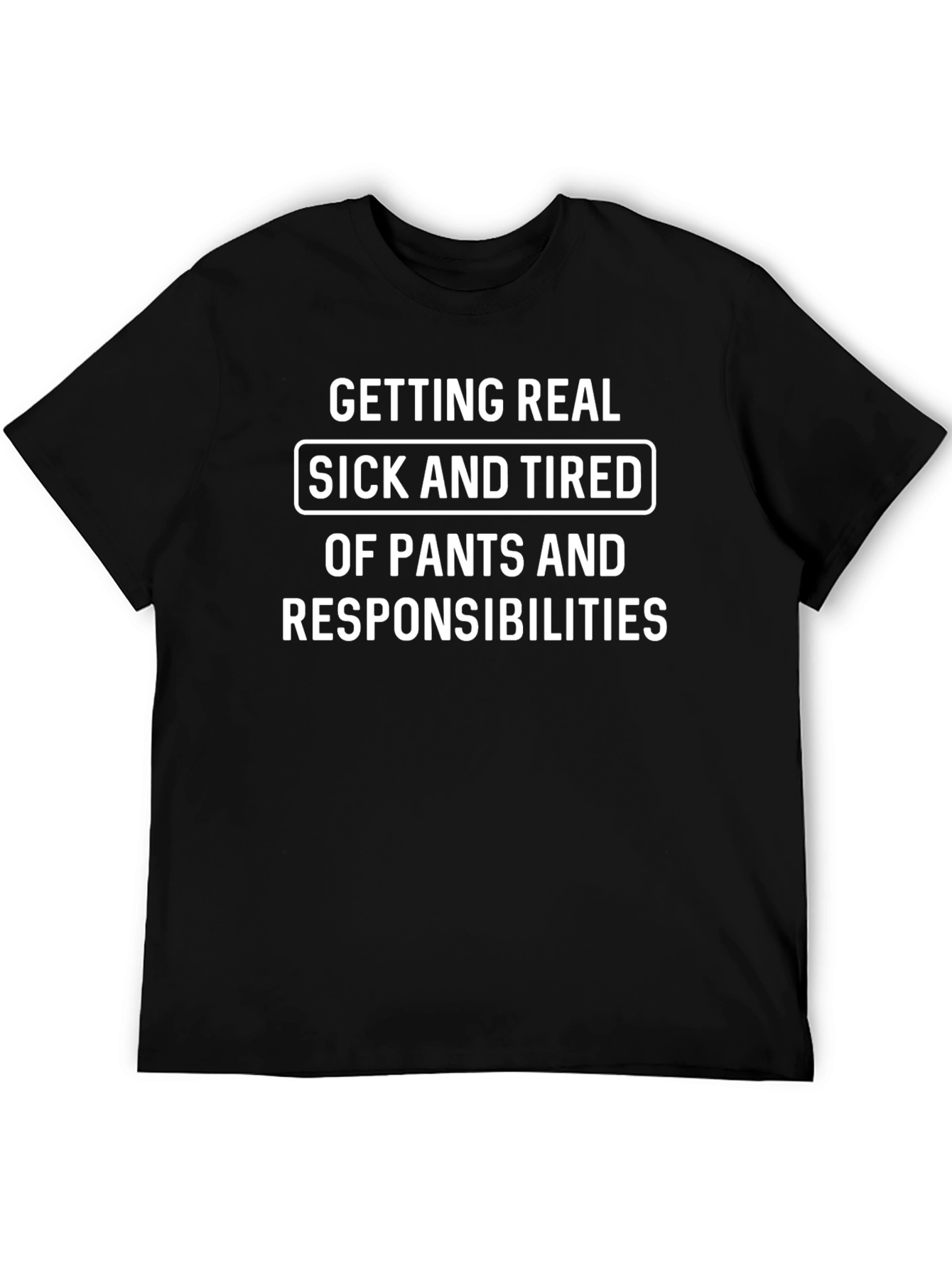 Funny Getting Real Sick and Tired T-Shirt