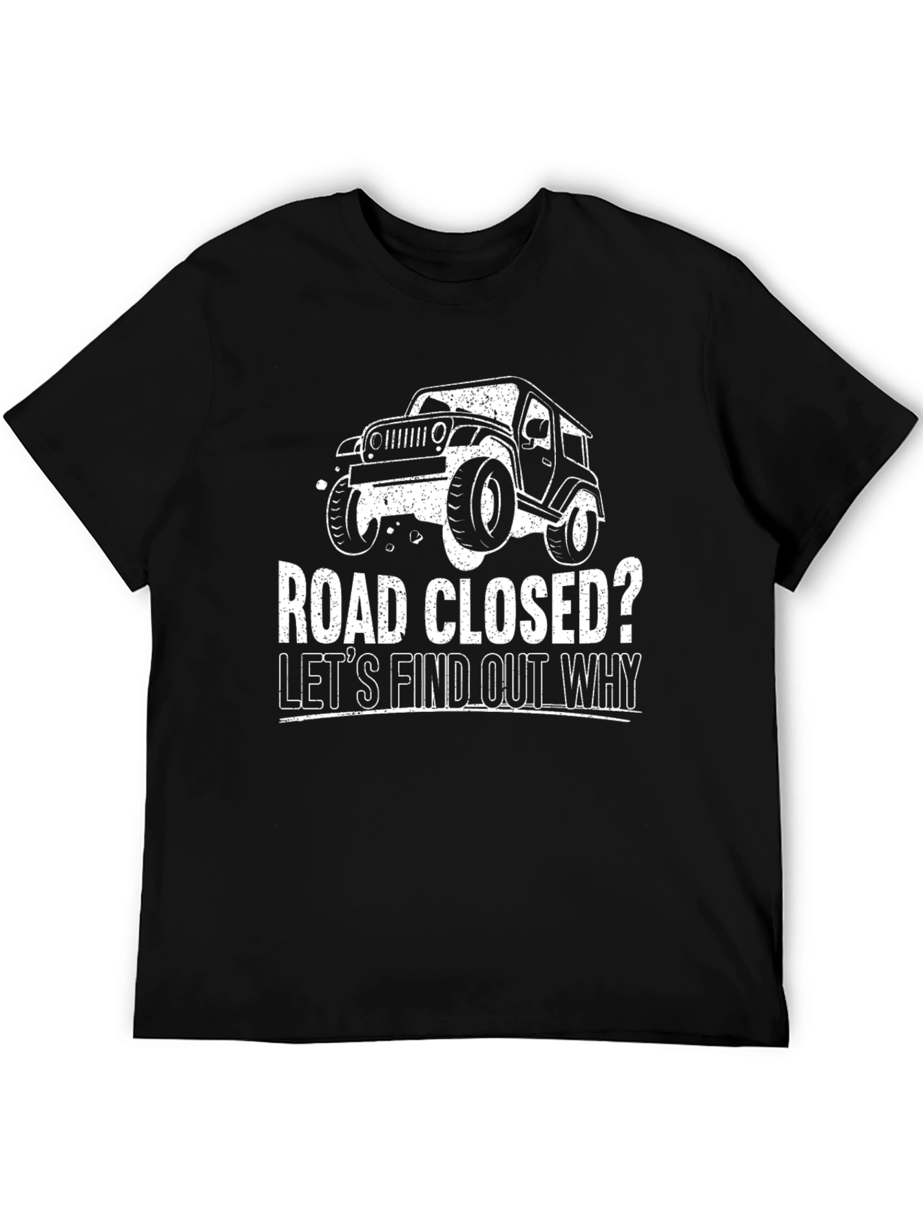 Road Closed? Lets Find Out Why Jeep T-Shirt