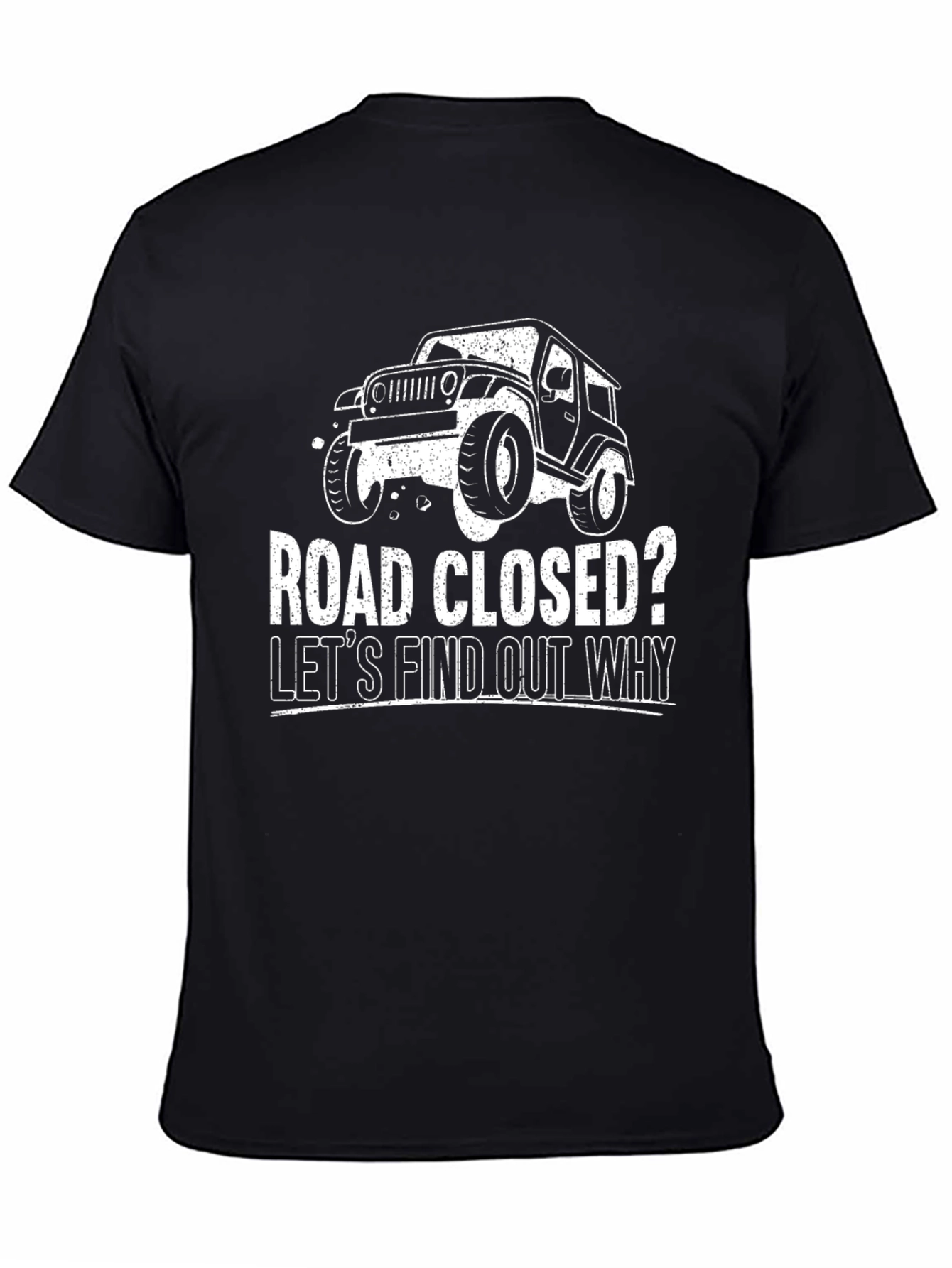 Road Closed? Lets Find Out Why Jeep T-Shirt