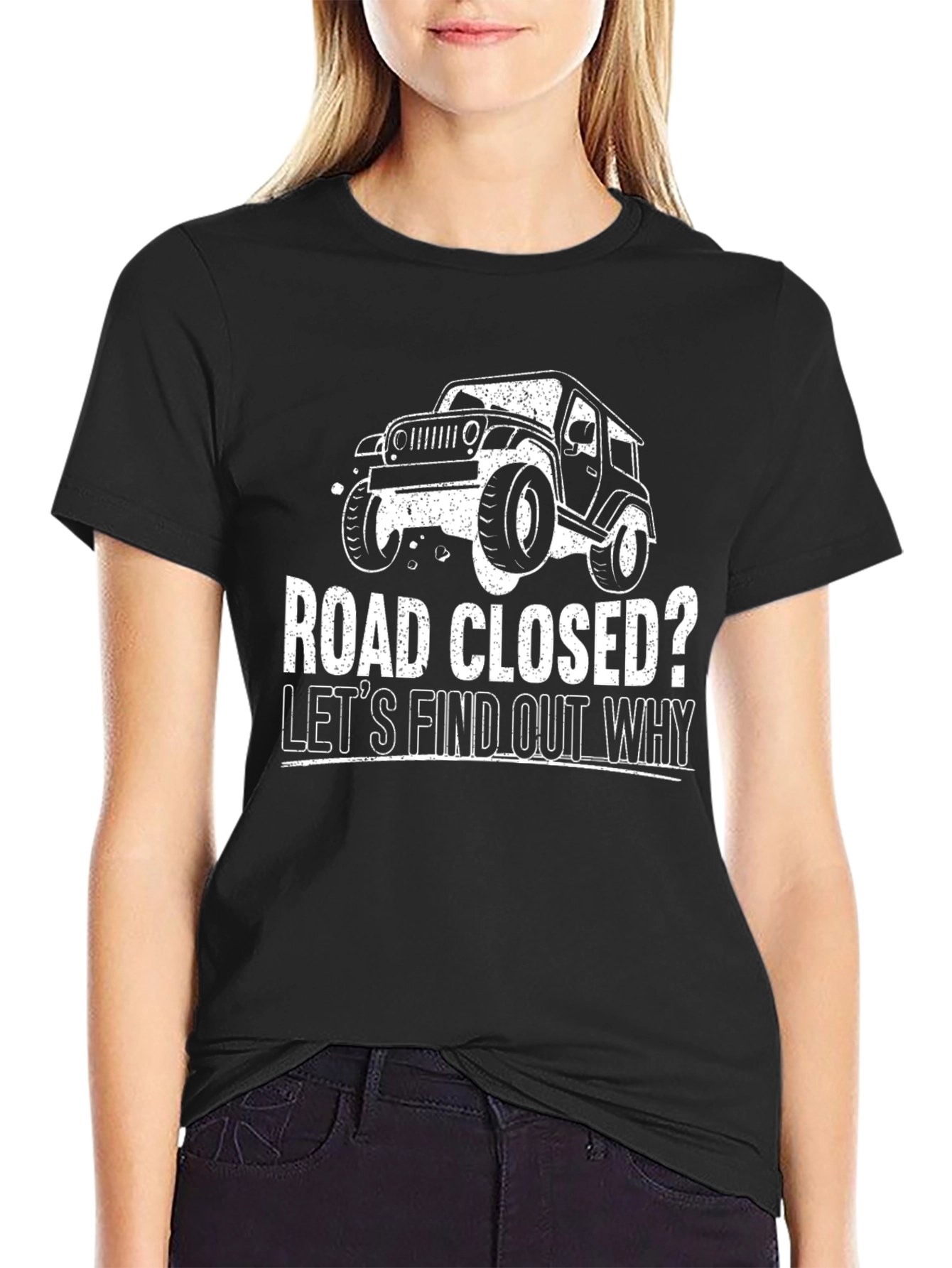 Road Closed? Lets Find Out Why Jeep T-Shirt