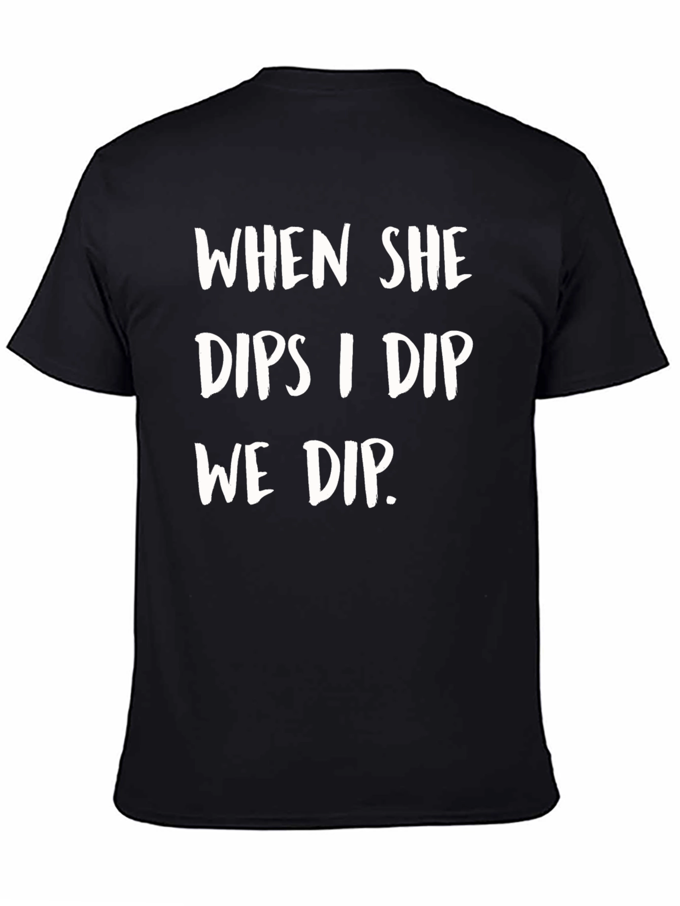 When She Dips I Dip We Dip Funny T-Shirt