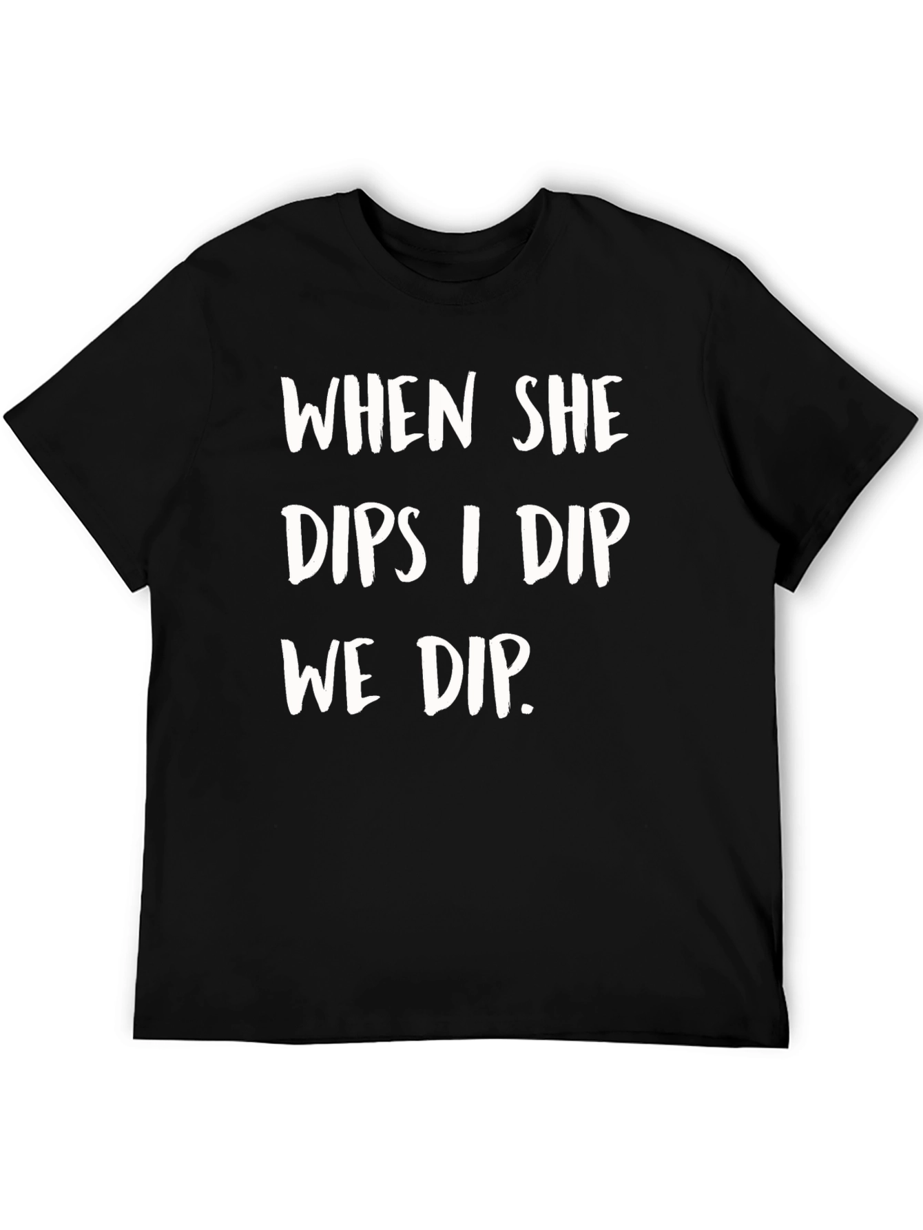 When She Dips I Dip We Dip Funny T-Shirt