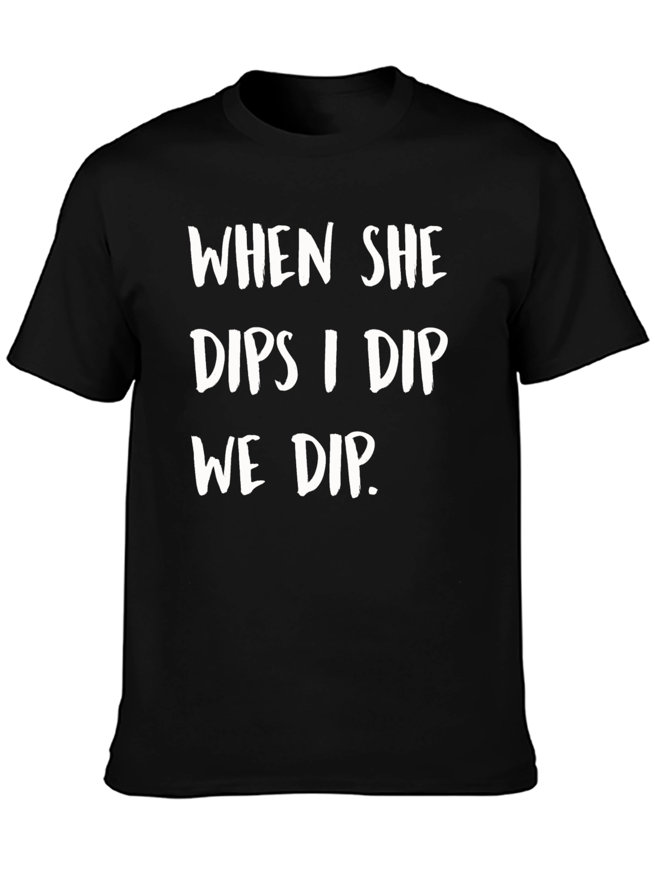 When She Dips I Dip We Dip Funny T-Shirt