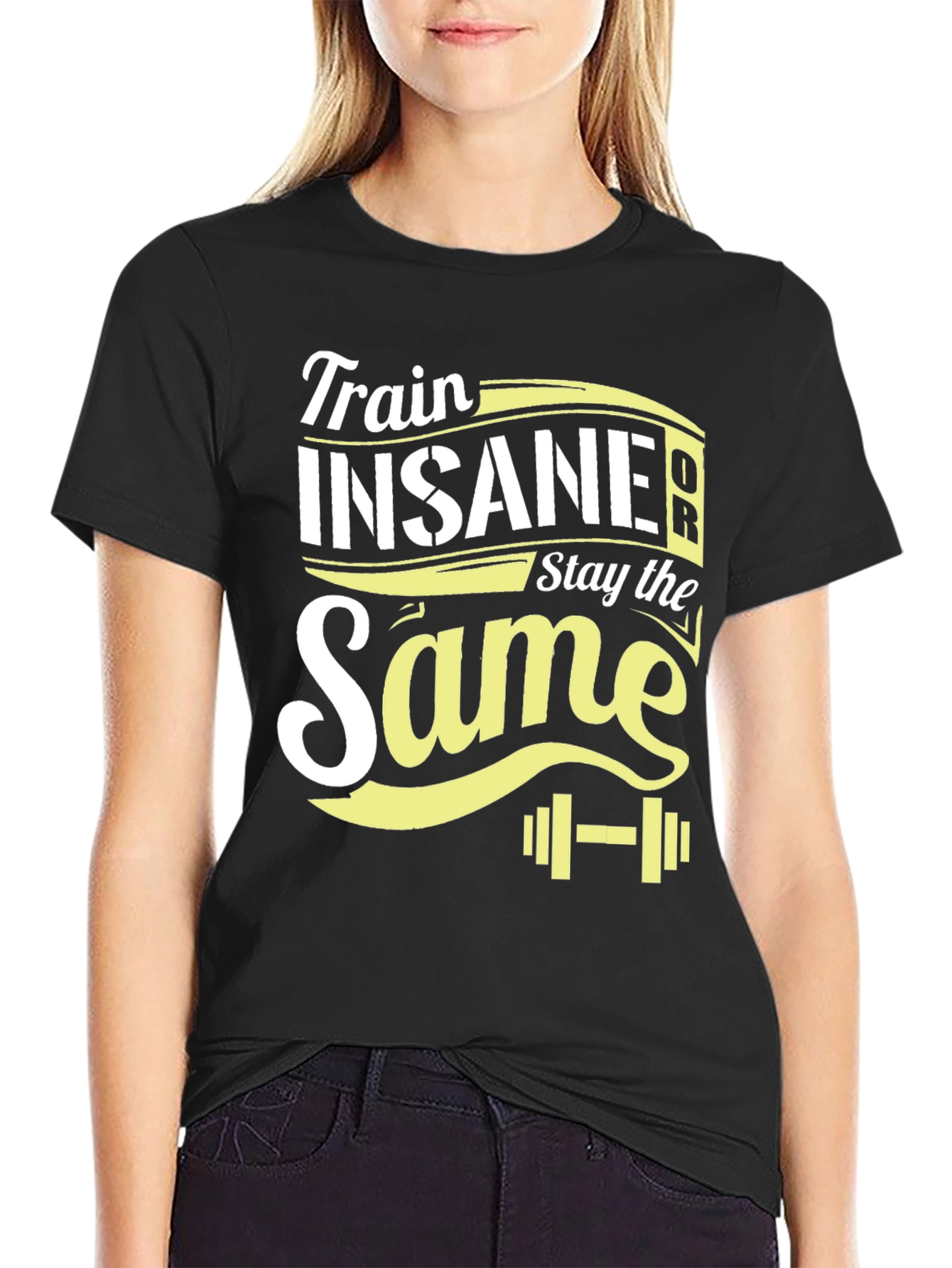Train Insane or Stay the Same T-Shirt