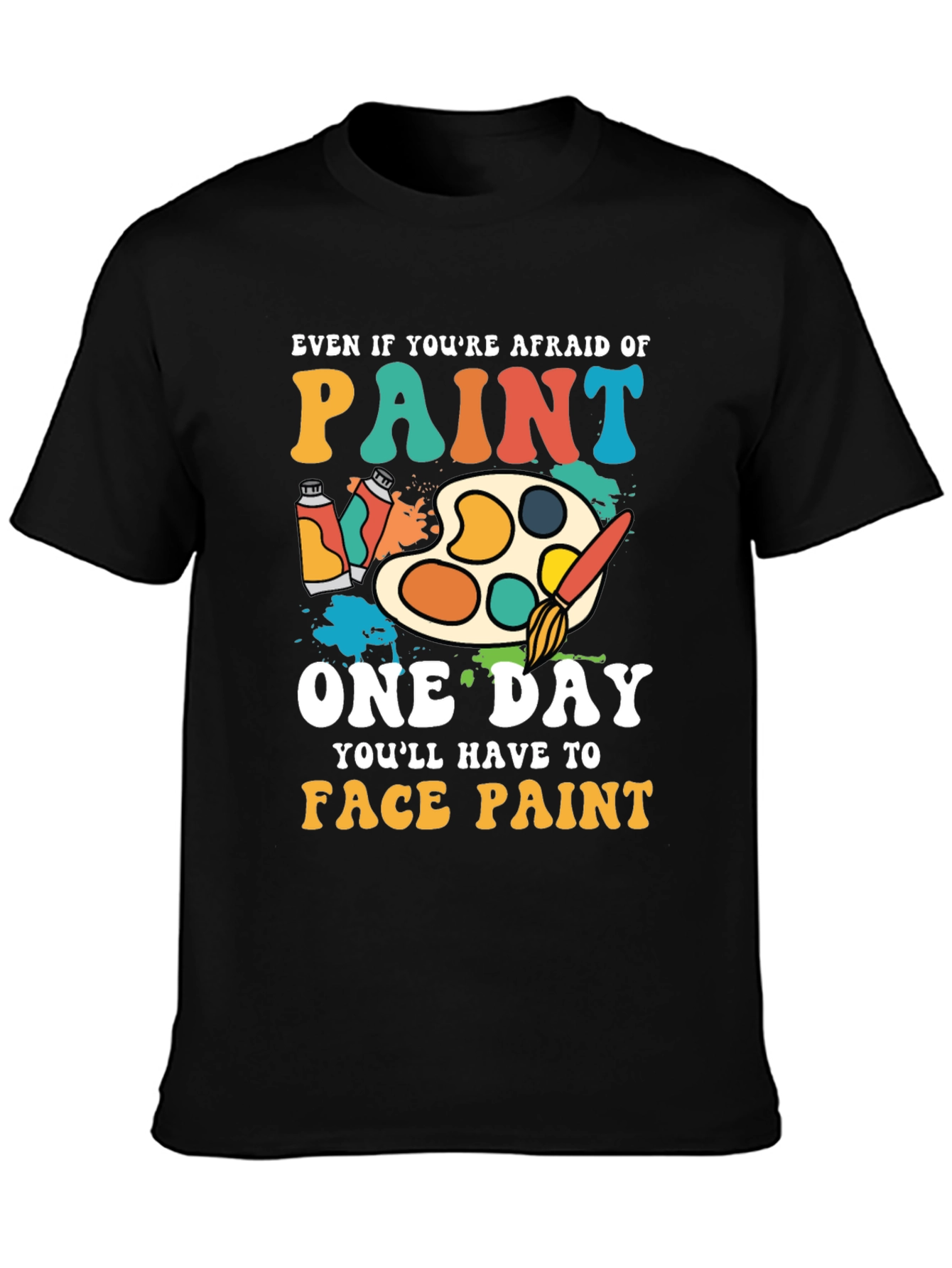 Paint T-Shirt - Even If Youre Afraid