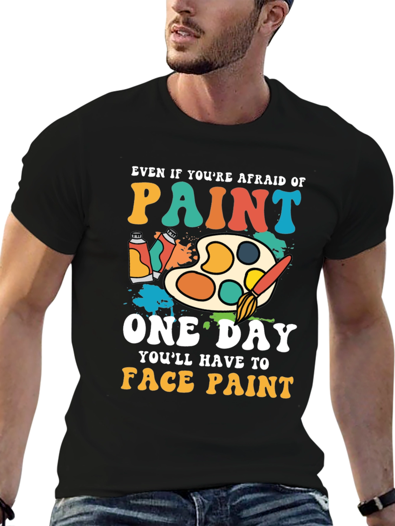 Paint T-Shirt - Even If Youre Afraid