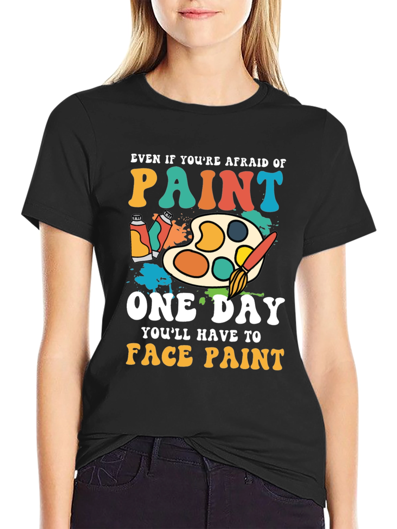 Paint T-Shirt - Even If Youre Afraid