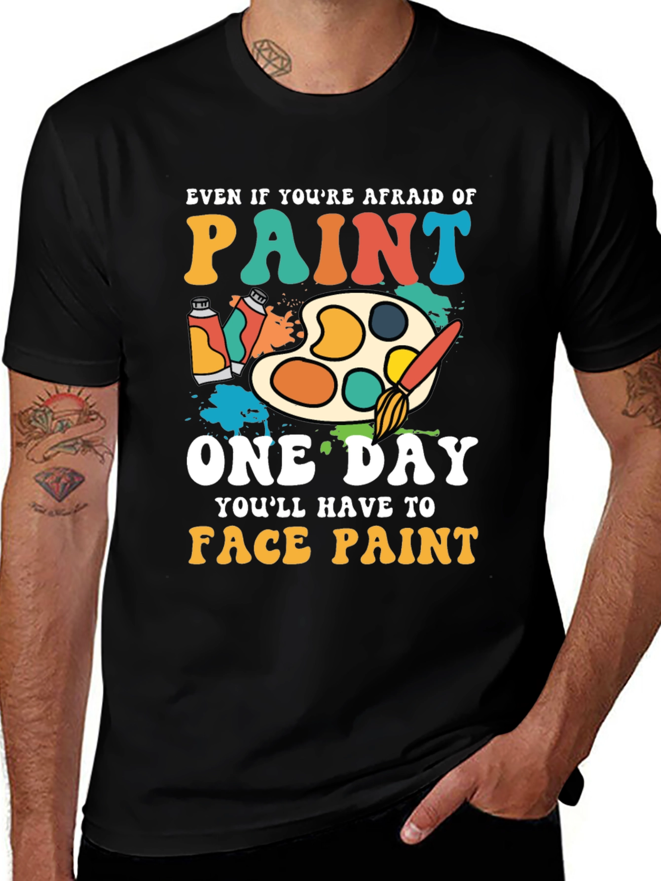 Paint T-Shirt - Even If Youre Afraid