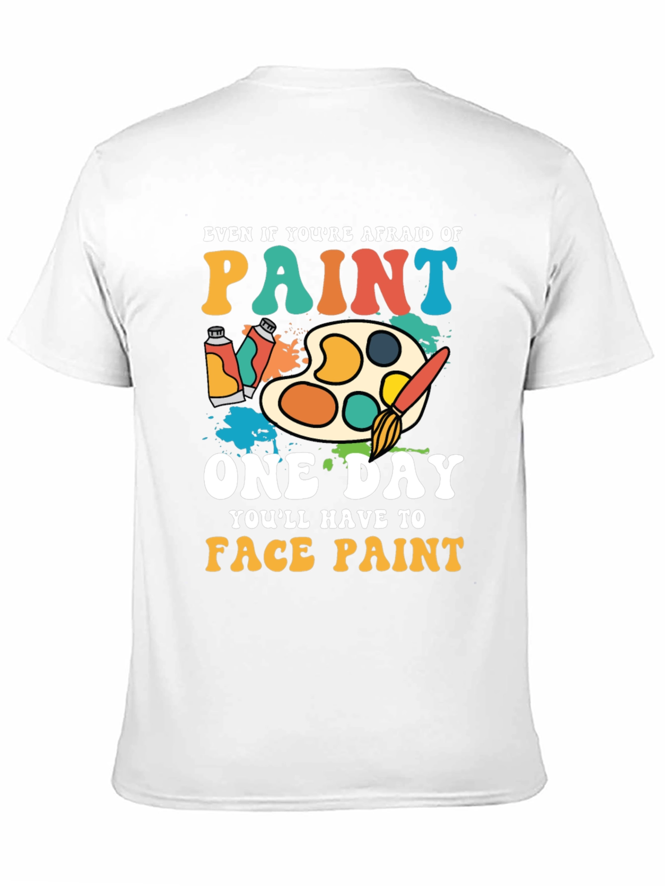 Paint T-Shirt - Even If Youre Afraid