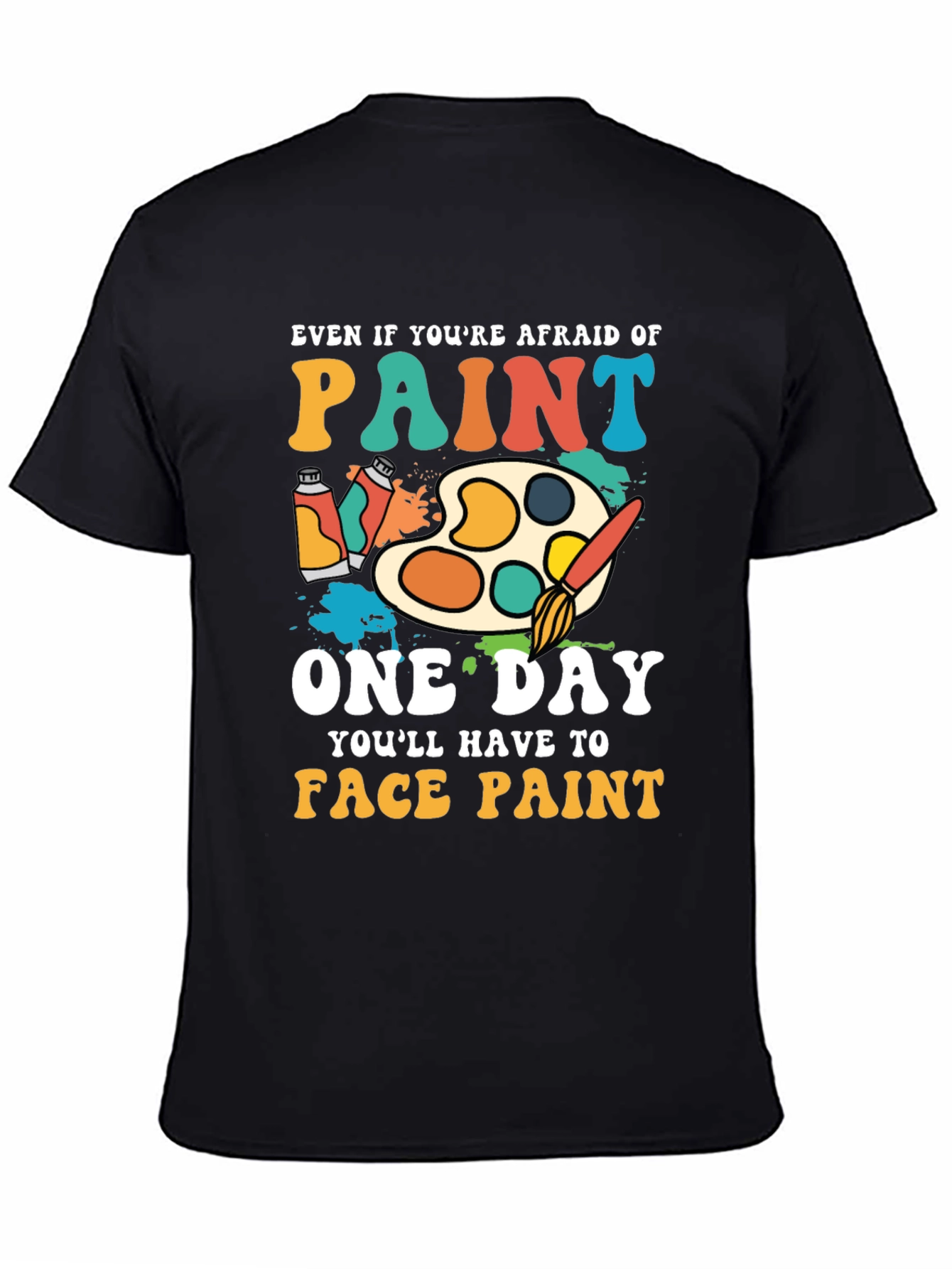 Paint T-Shirt - Even If Youre Afraid