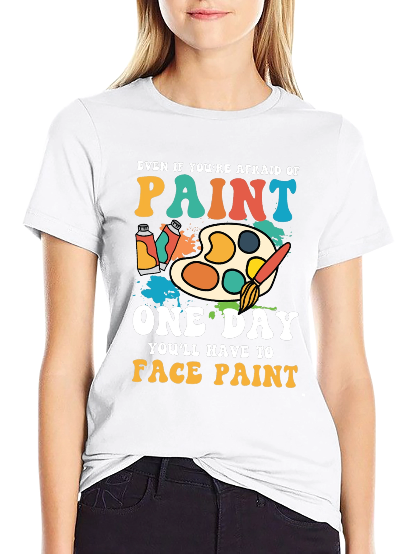 Paint T-Shirt - Even If Youre Afraid
