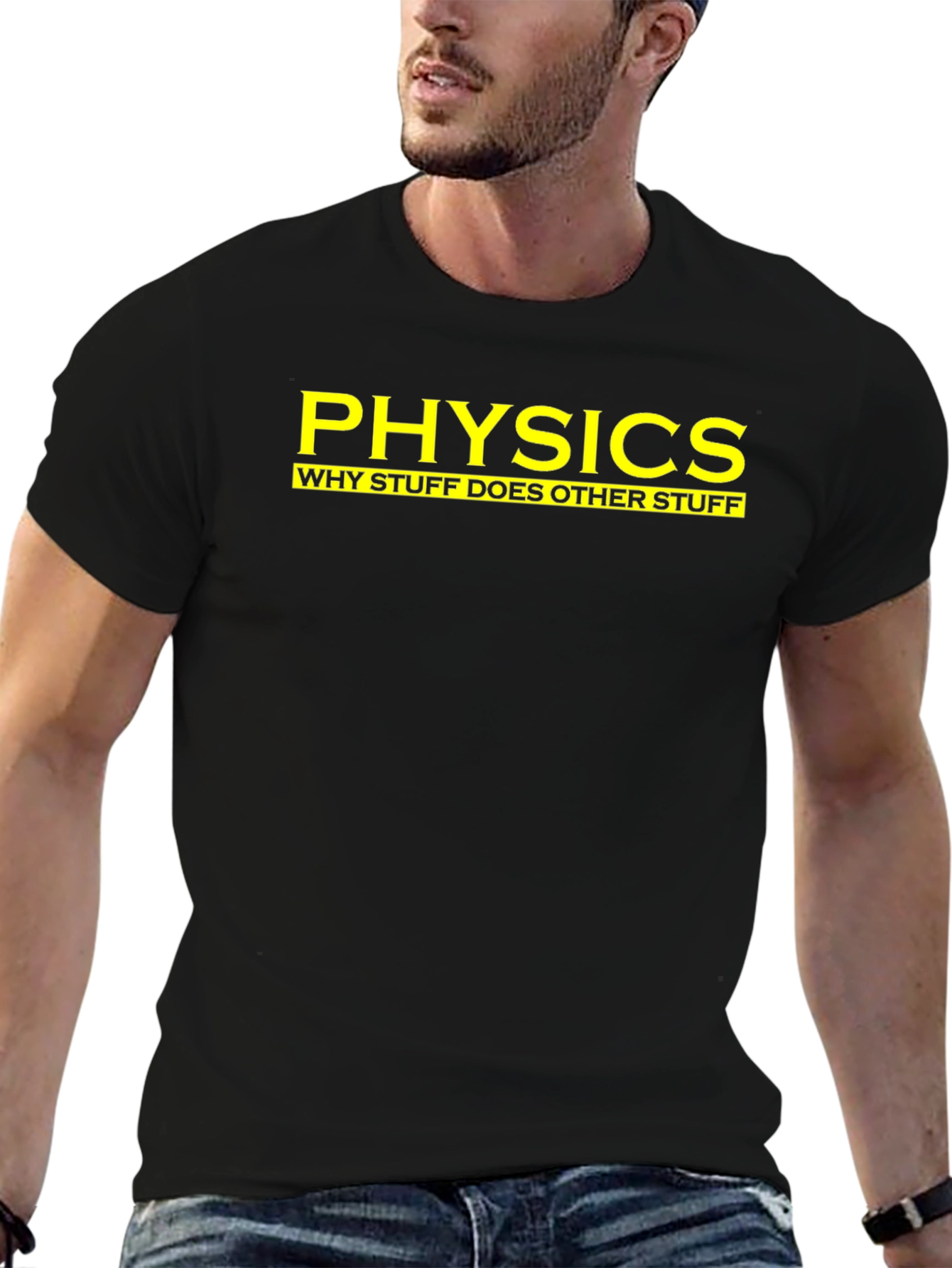 Physics: Why Stuff Does Other Stuff - Funny T-Shirt