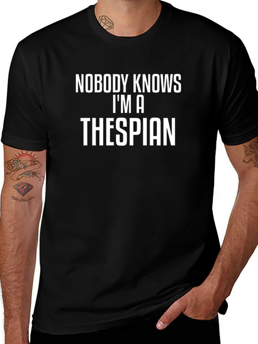 Nobody Knows Im a Thespian T-Shirt