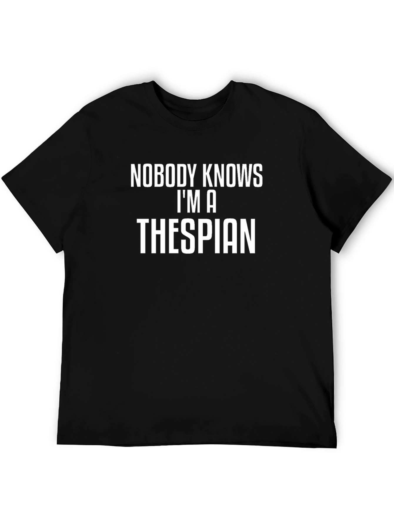 Nobody Knows Im a Thespian T-Shirt