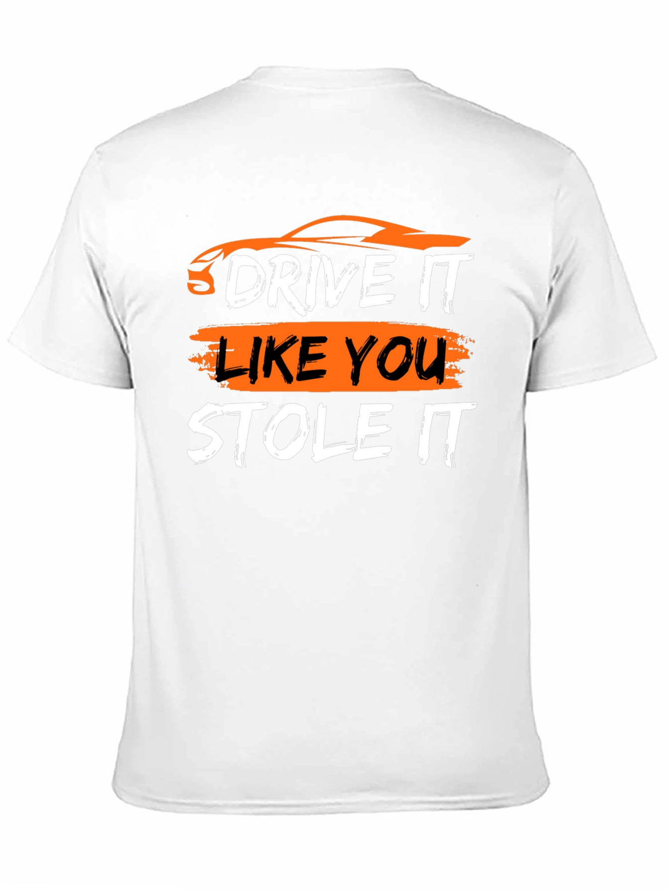 Drive It Like You Stole It - Graphic T-Shirt