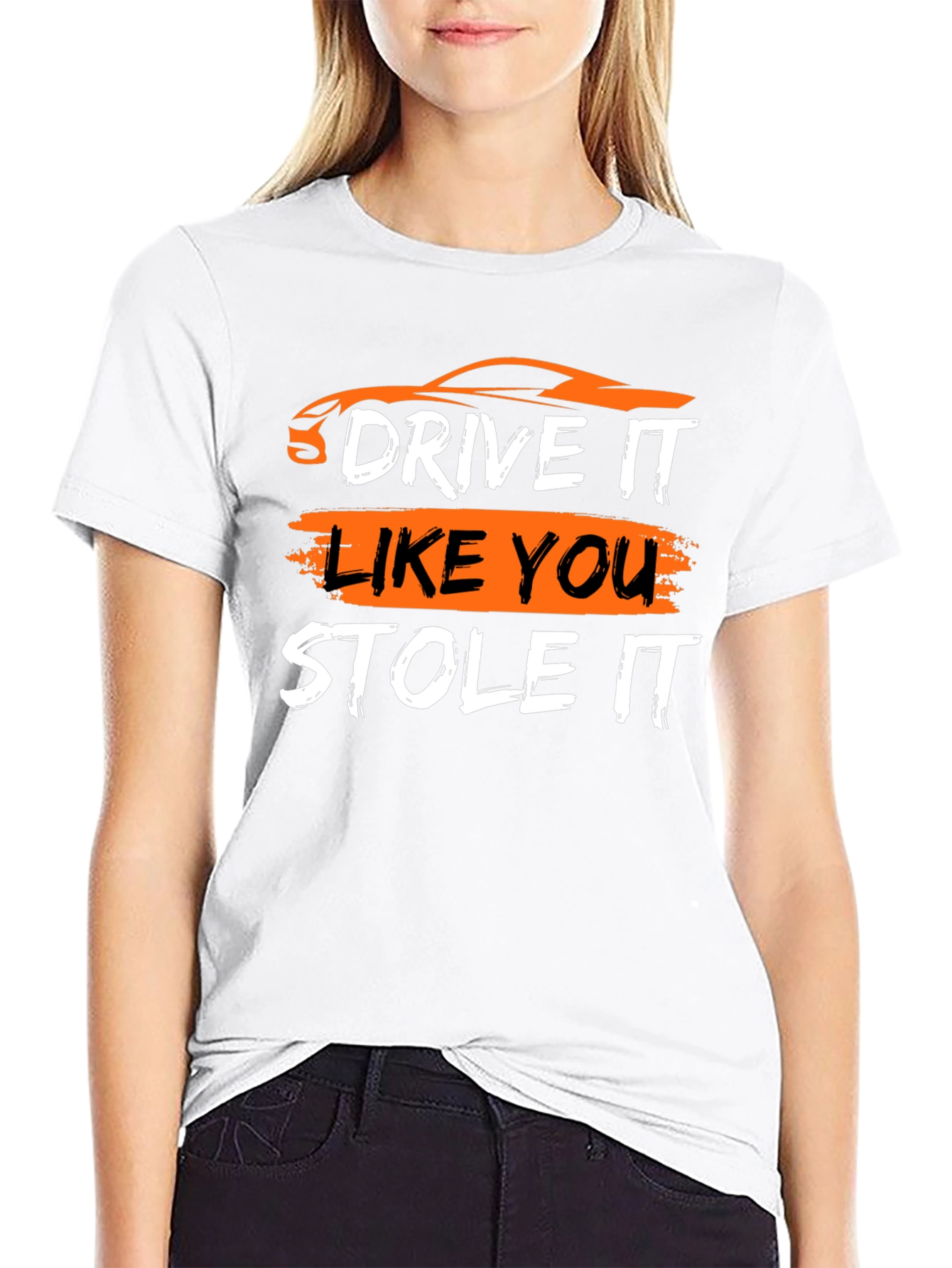 Drive It Like You Stole It - Graphic T-Shirt