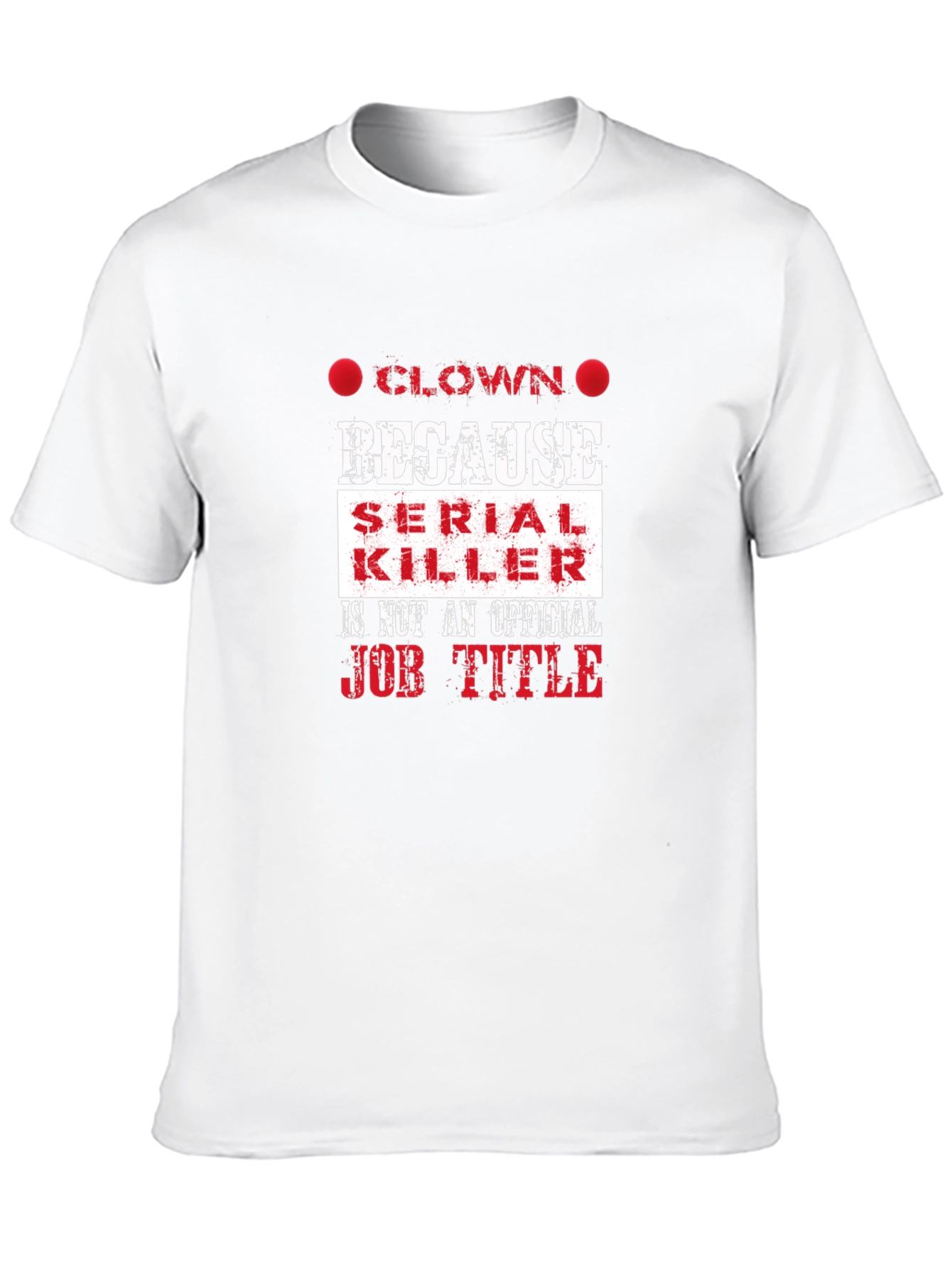 Clown Because Serial Killer Job Title Funny T-Shirt