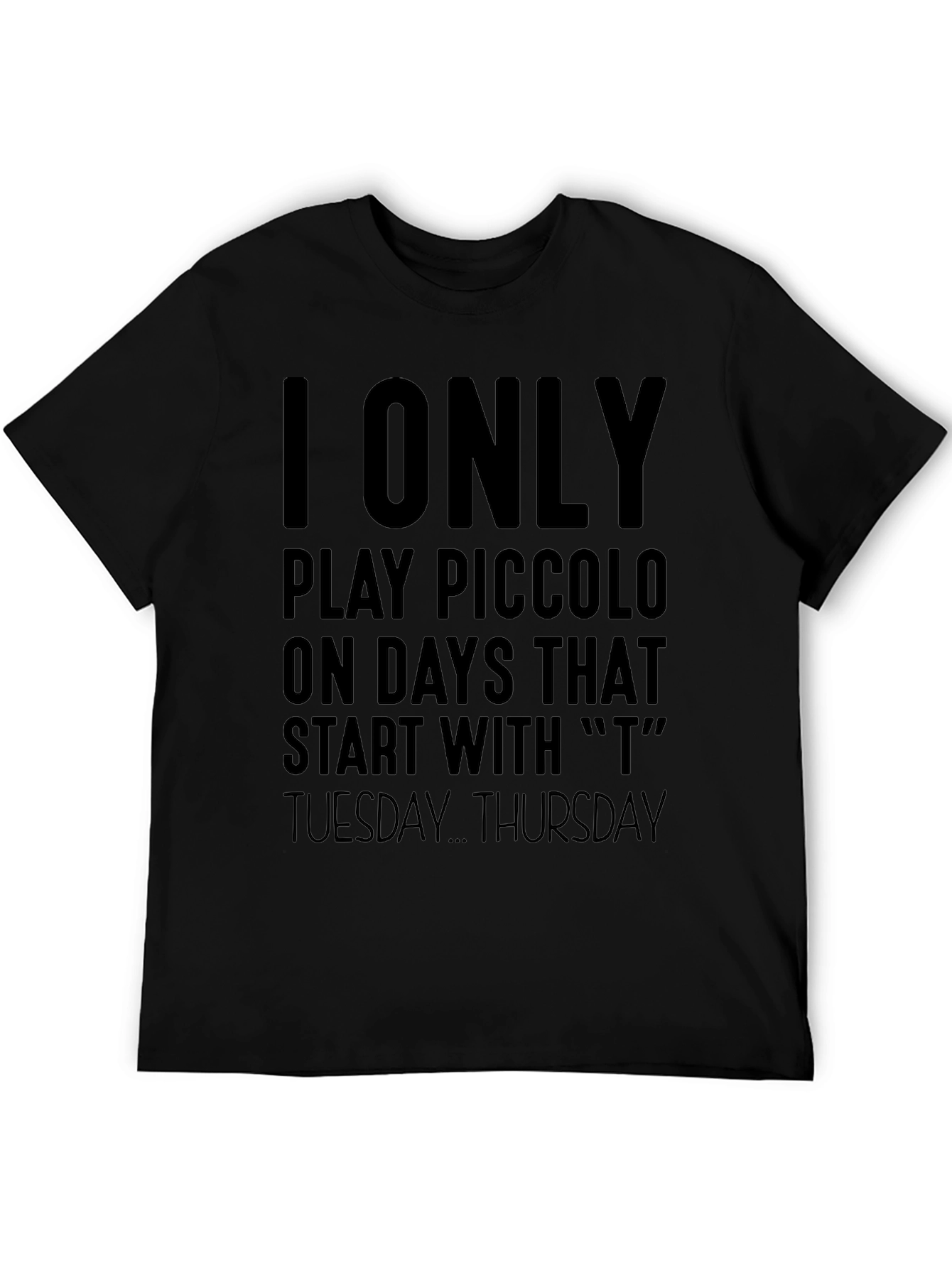 I Only Play Piccolo On T Days T-Shirt
