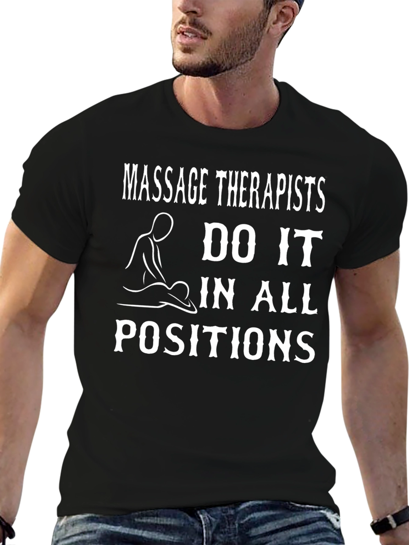 Massage Therapists Do It In All Positions T-Shirt
