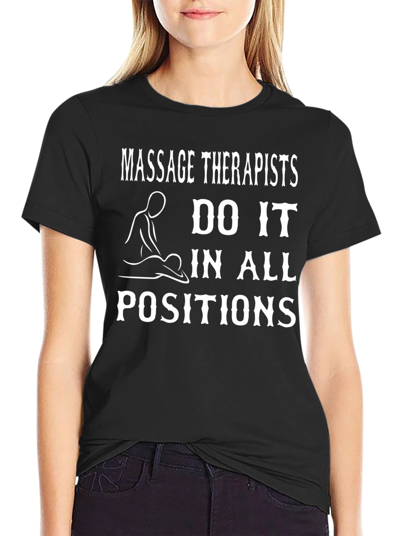 Massage Therapists Do It In All Positions T-Shirt