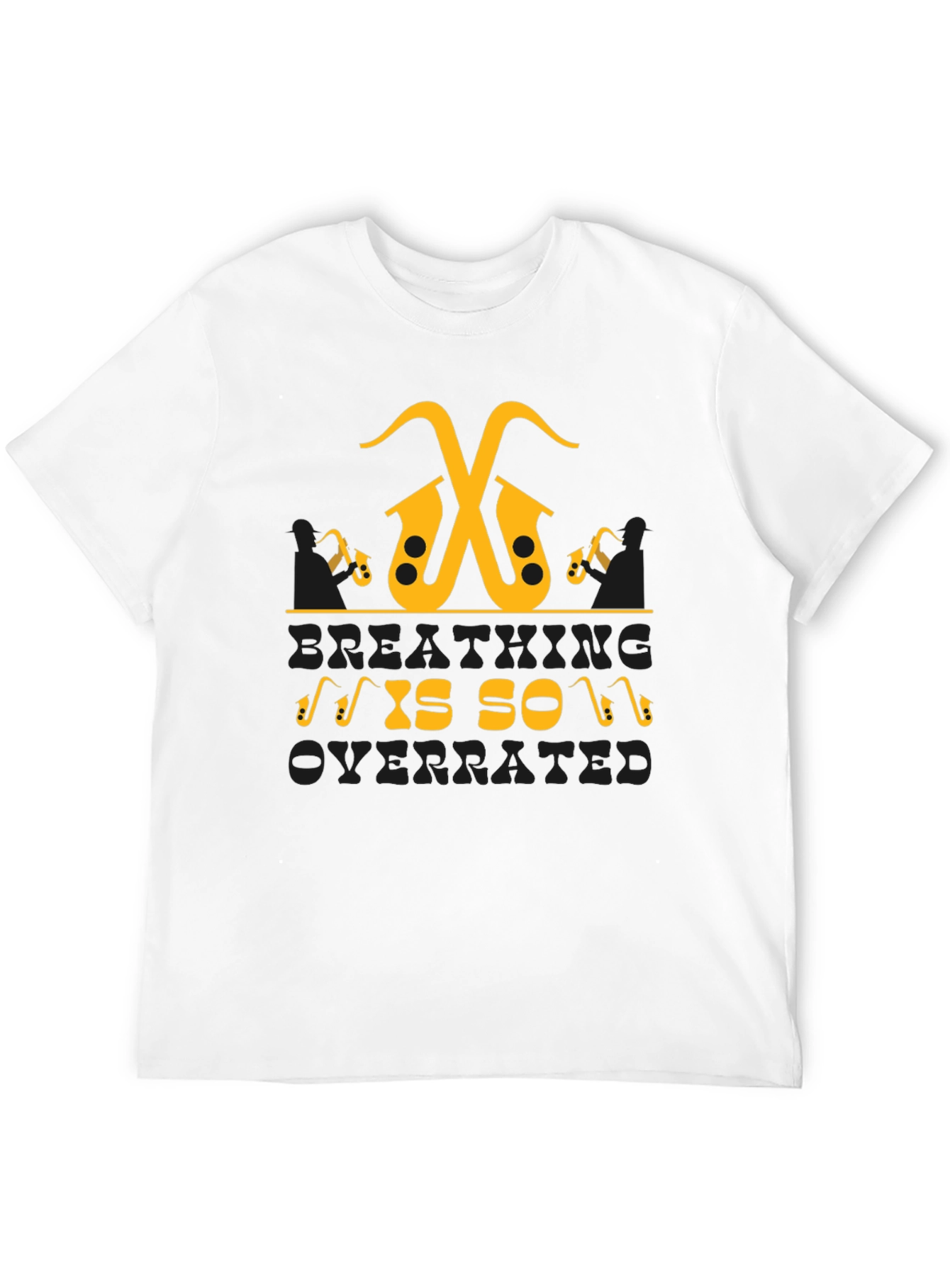 Saxophone Music Lover T-Shirt - Breathing is so Overrated