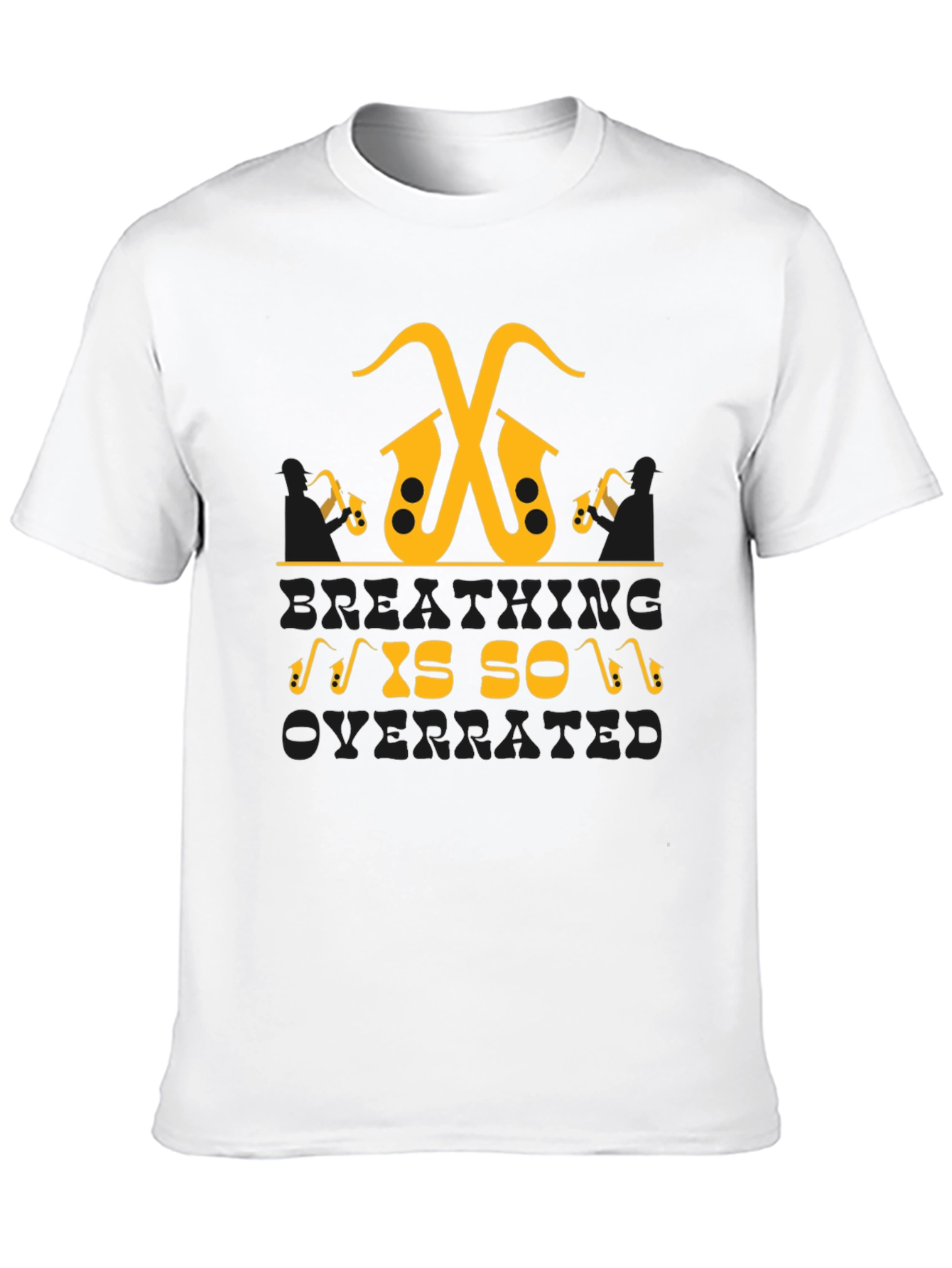 Saxophone Music Lover T-Shirt - Breathing is so Overrated
