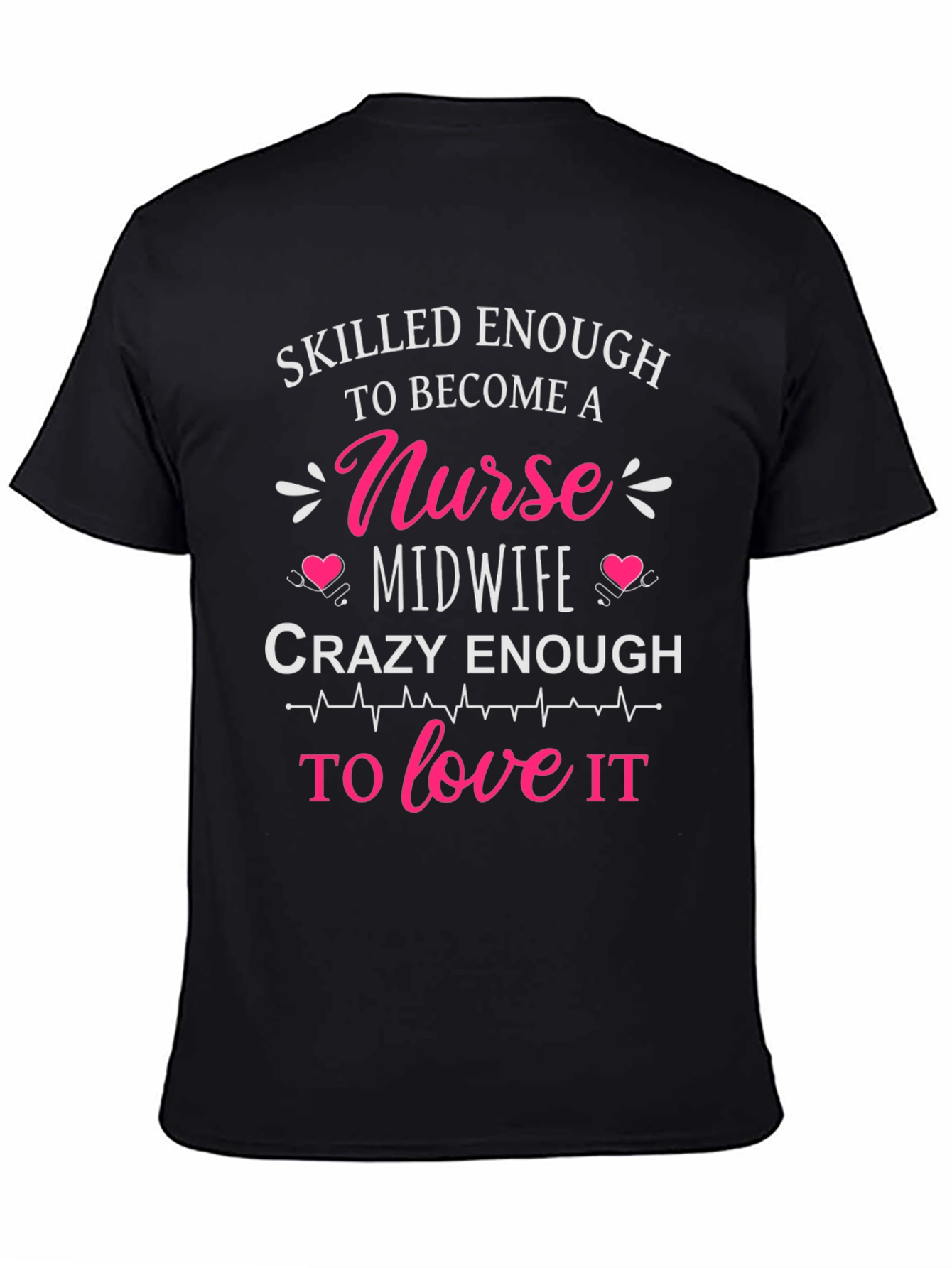 Skilled Nurse Midwife T-Shirt: Crazy Enough to Love It